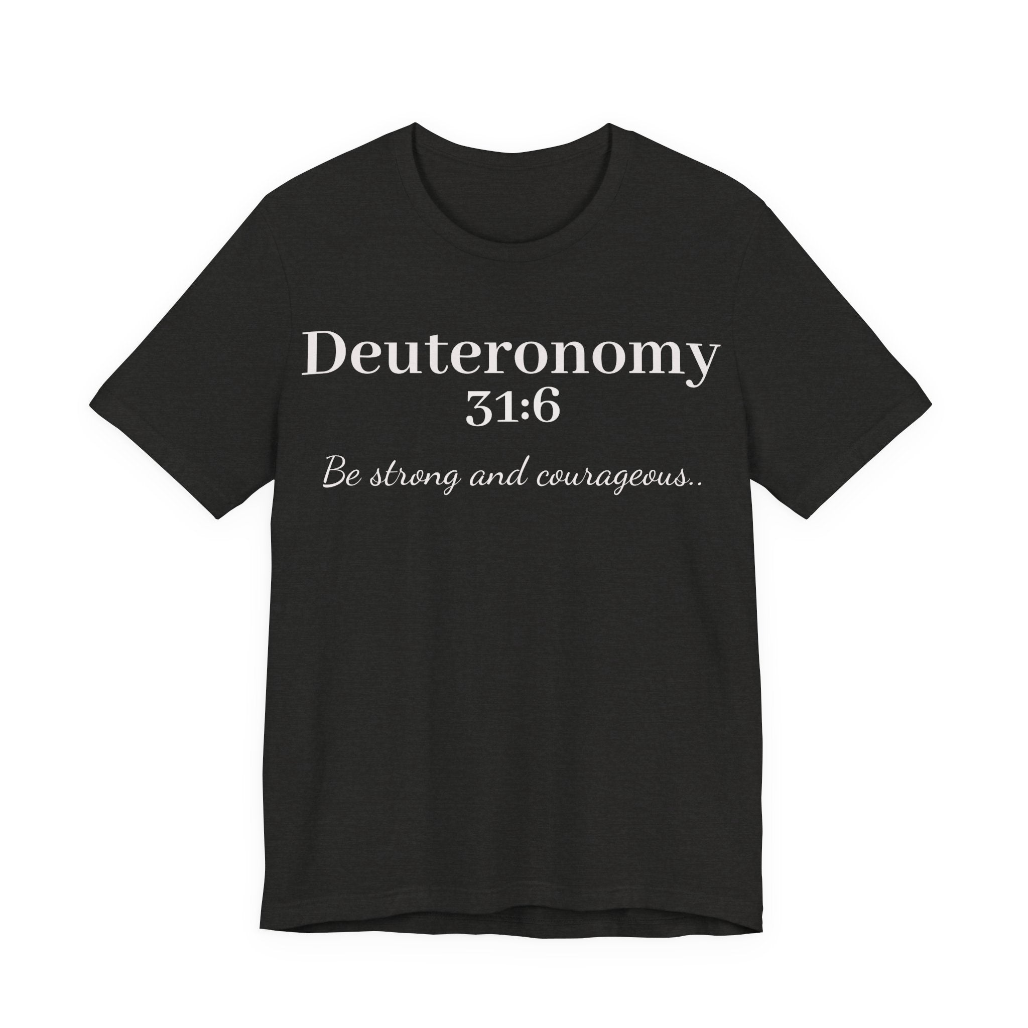 Deuteronomy 31:6 Christian T-Shirt — "Be Strong and Courageous" Faith Tee