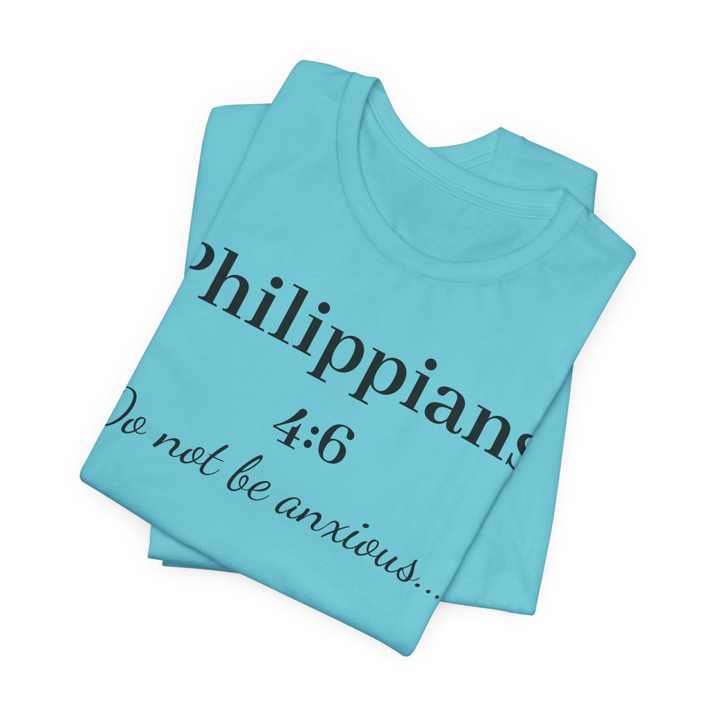 Philippians 4:6 'Do Not Be Anxious' T‑Shirt — Christian Scripture Tee