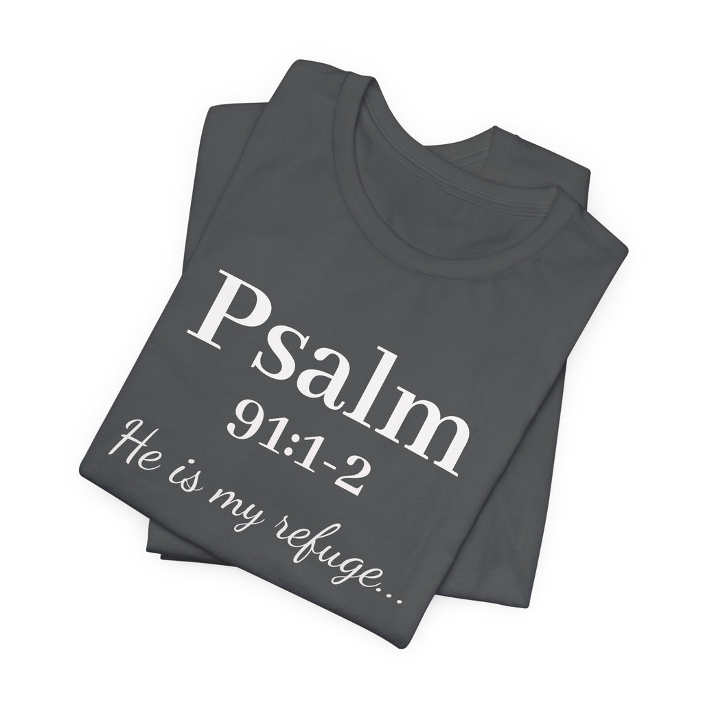 Psalm 91:1-2 Tee — "He is my refuge" Christian Scripture T-Shirt