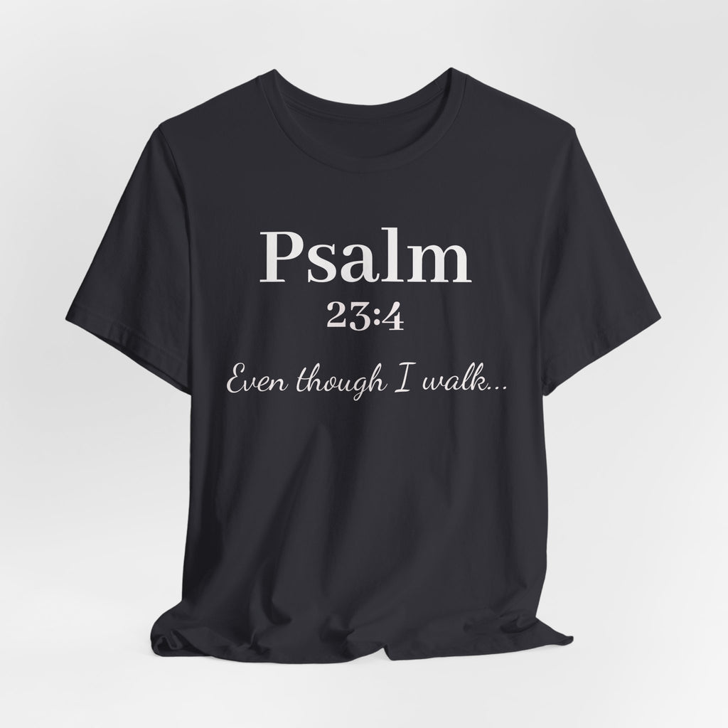 Psalm 23:4 Tee — "Even though I walk..." Christian Faith Shirt