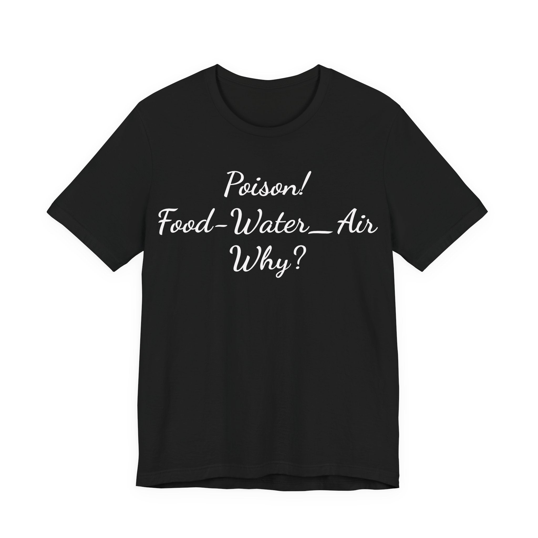 Poison- food- Water-Air-Why Tee