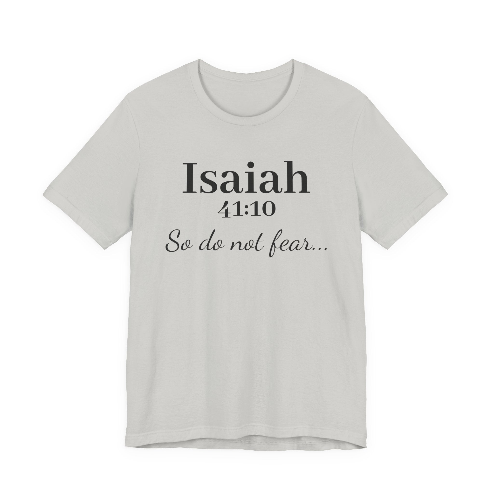 Isaiah 41:10 "So Do Not Fear" Inspirational Tee