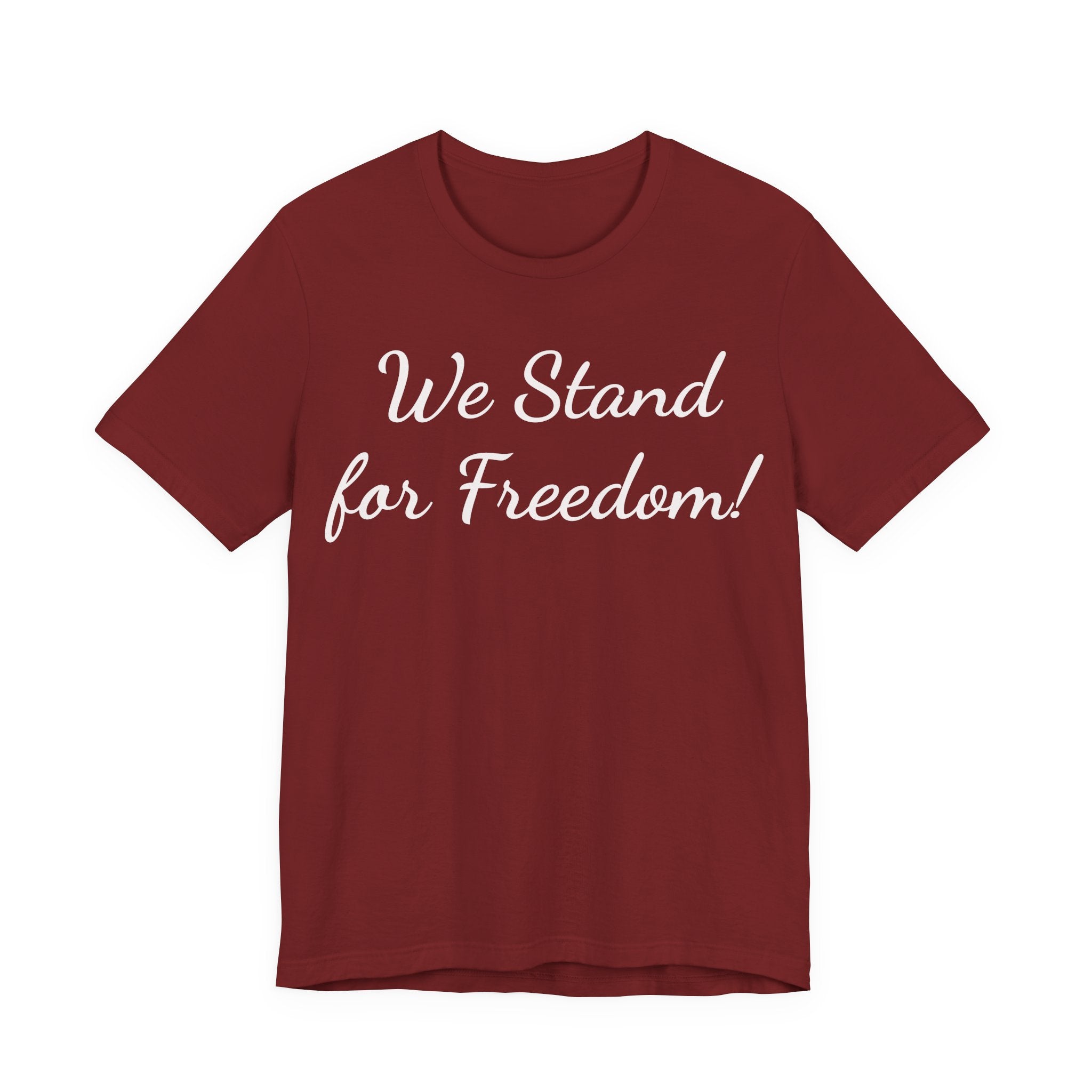 We Stand for Freedom Tee — Patriotic Freedom Statement T-Shirt