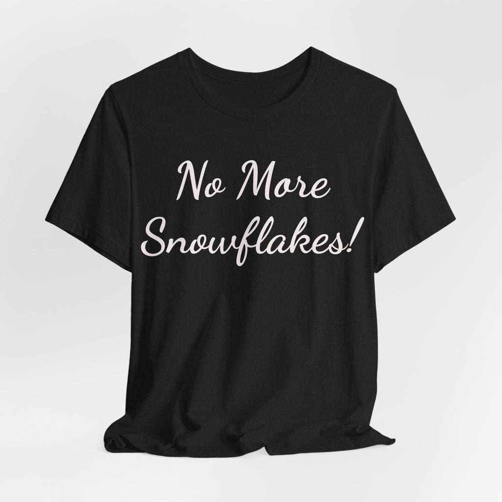 No More Snowflakes! Tee — Bold Political Statement T‑Shirt