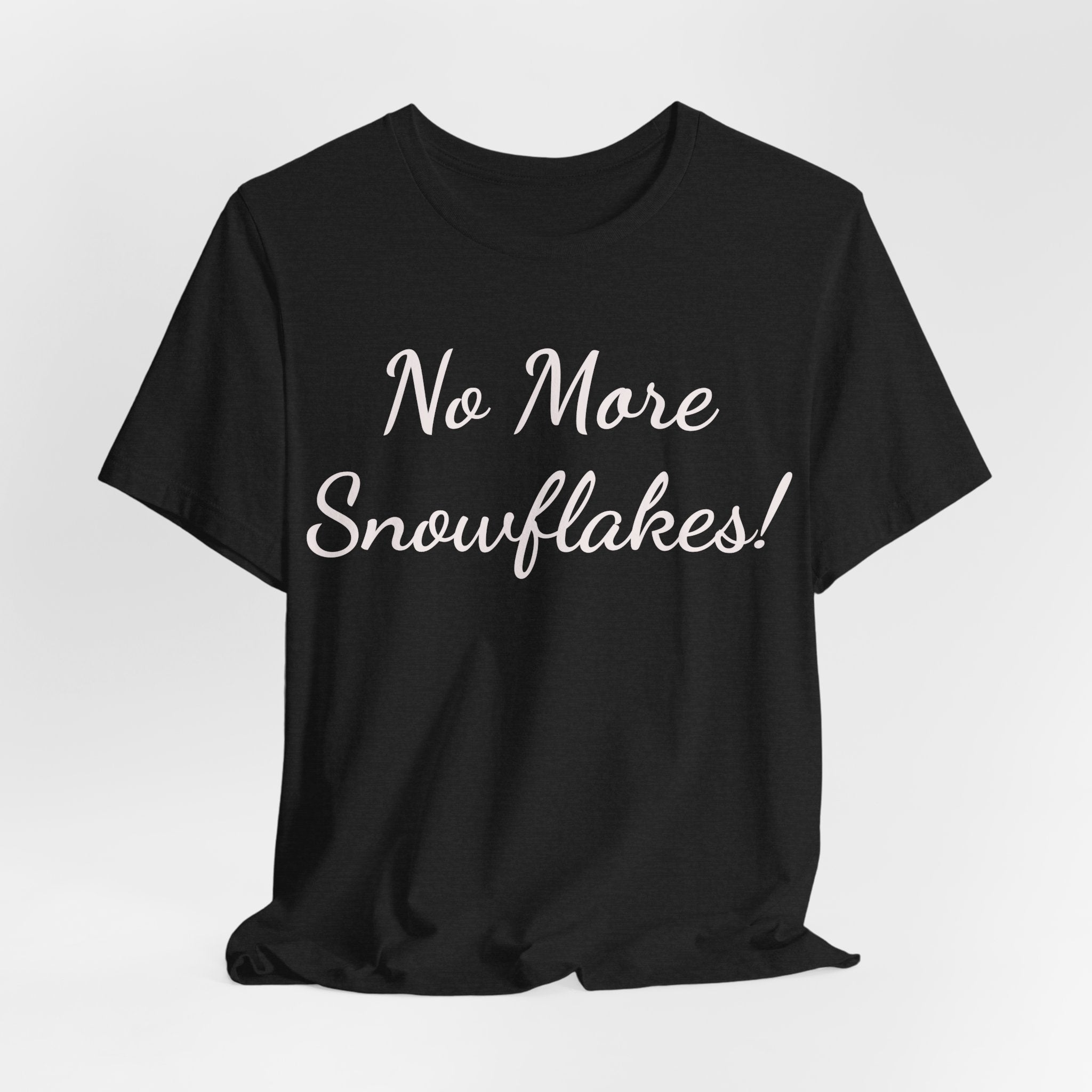 No More Snowflakes! Tee — Bold Political Statement T‑Shirt