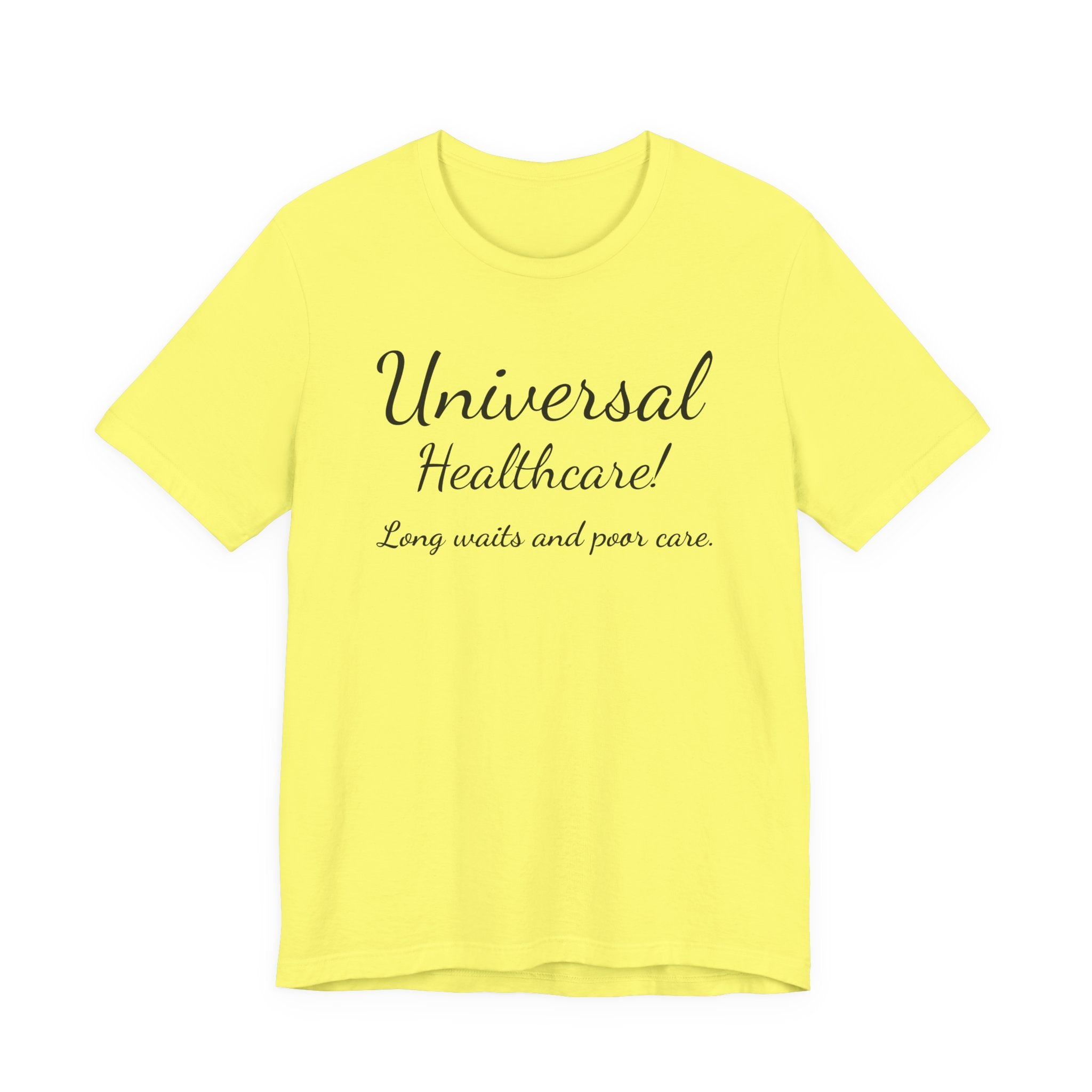 Tee — "Universal Healthcare! Long waits and poor care." Political Statement Shirt