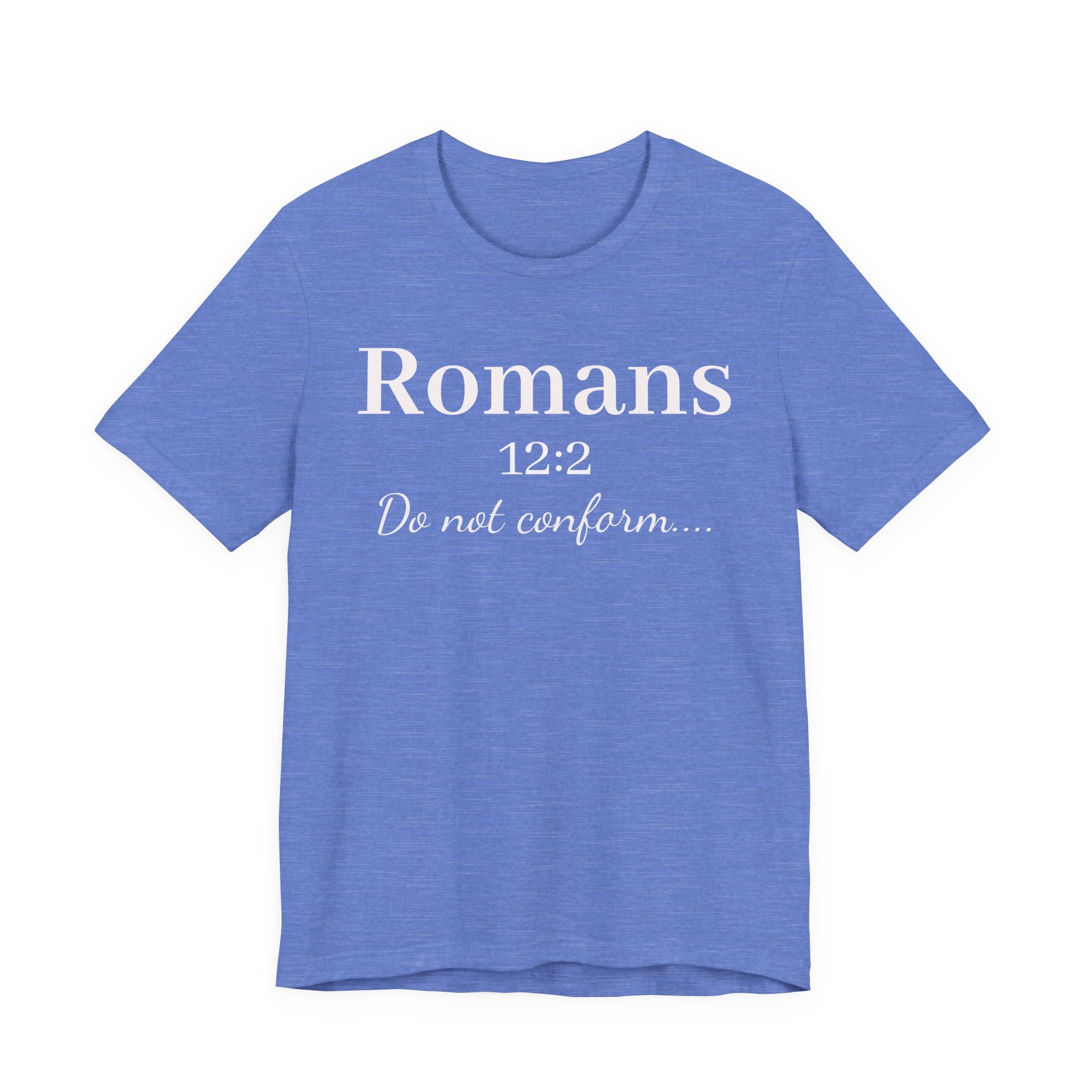Romans 12:2 "Do Not Conform" Tee
