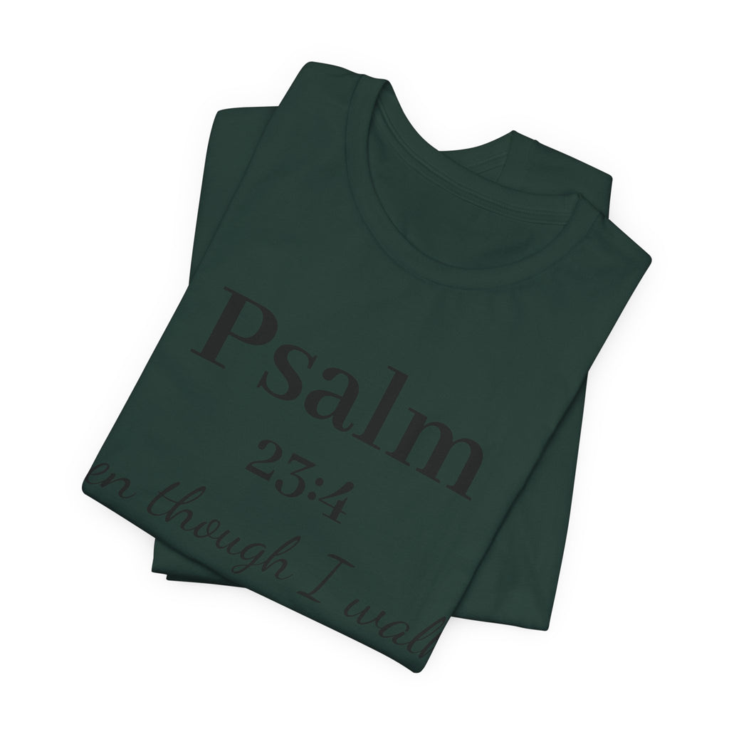 Psalm 23:4 Tee — “Even though I walk…” Christian Faith T-Shirt
