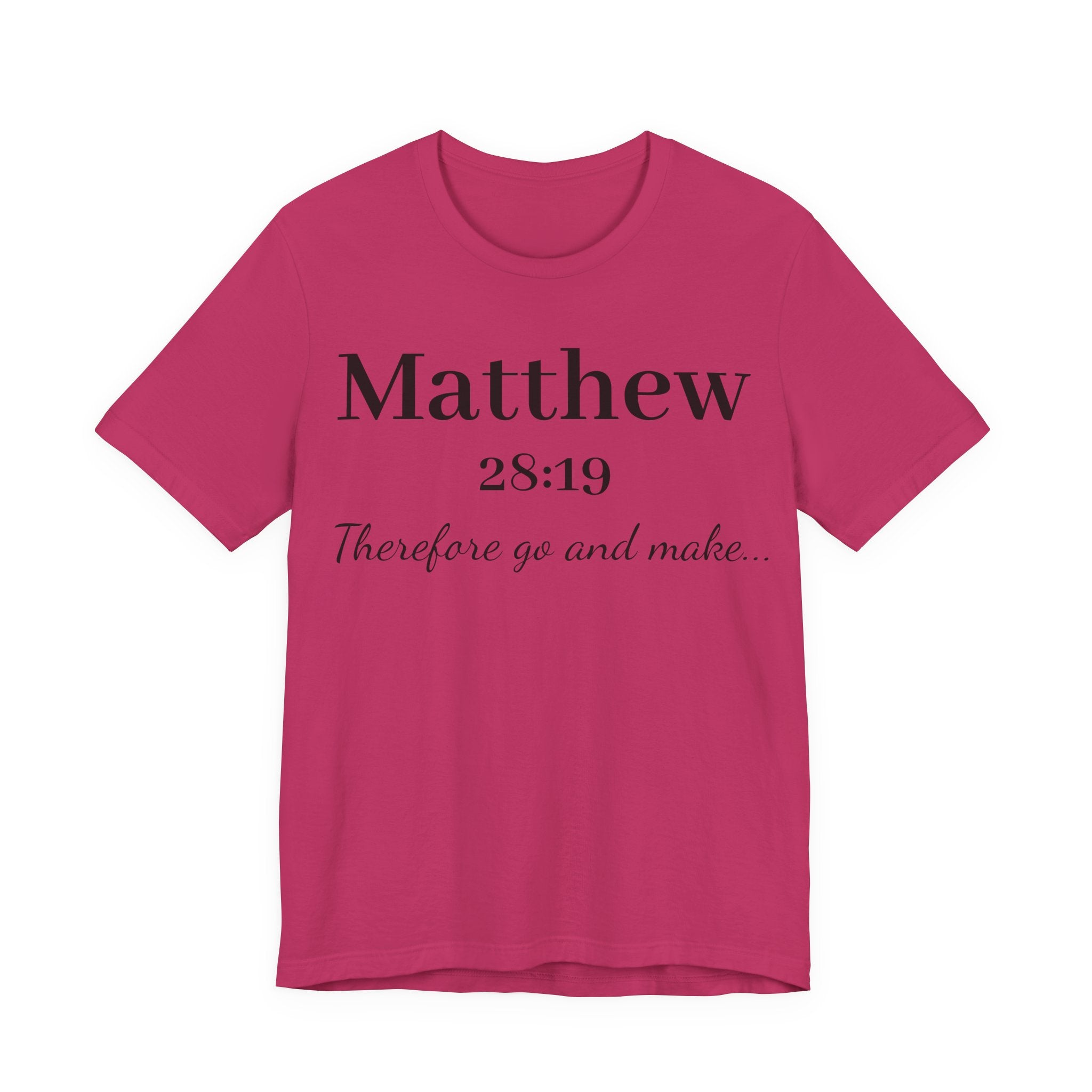 Matthew 28:19 Scripture T-Shirt — "Therefore Go and Make" Christian Tee