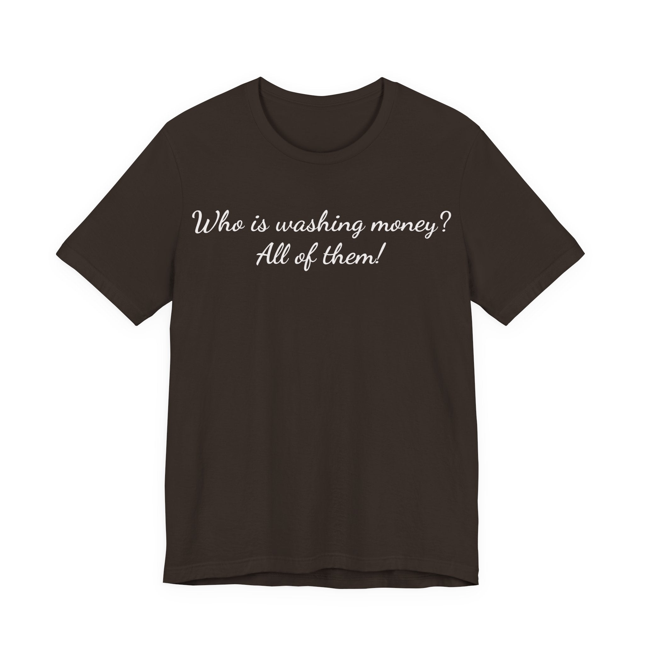 T‑Shirt — "Who is washing money? All of them!" Funny Graphic Tee