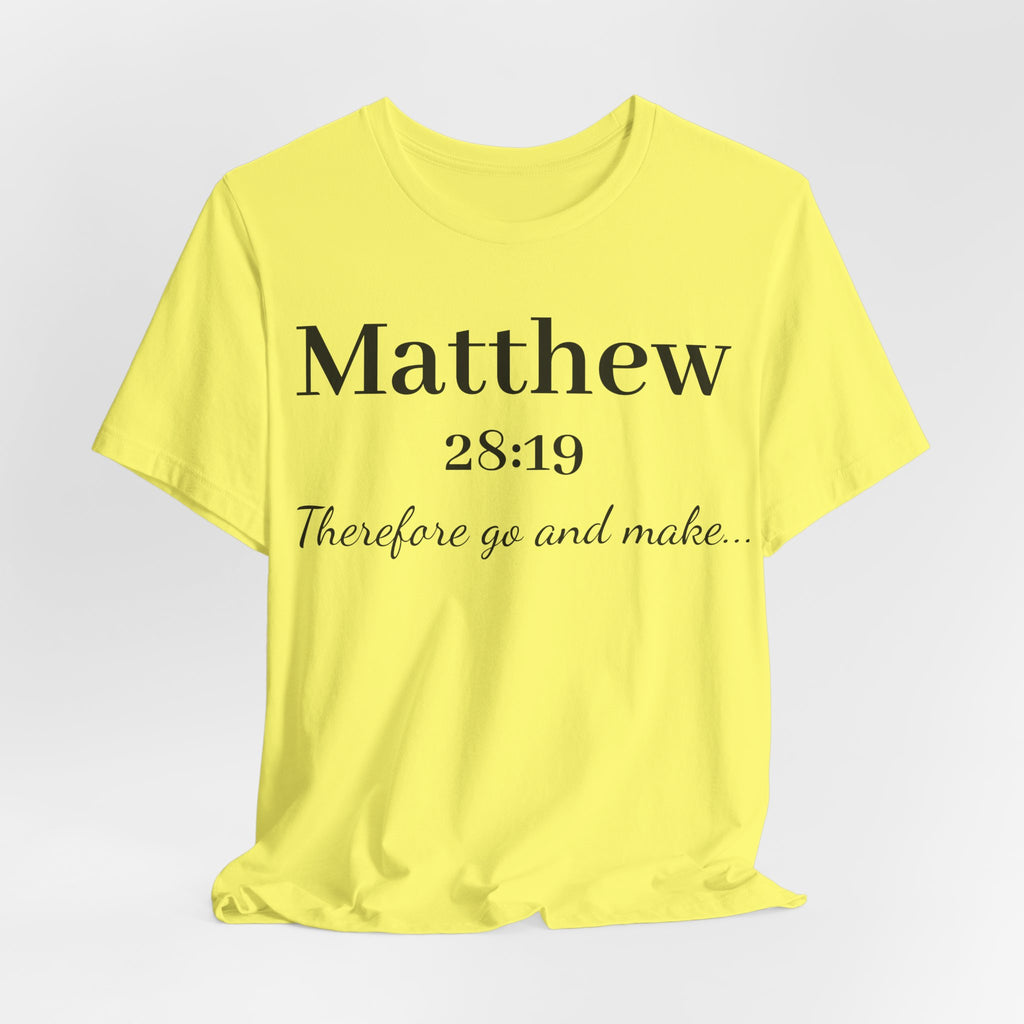 Matthew 28:19 Scripture T-Shirt — "Therefore Go and Make" Christian Tee