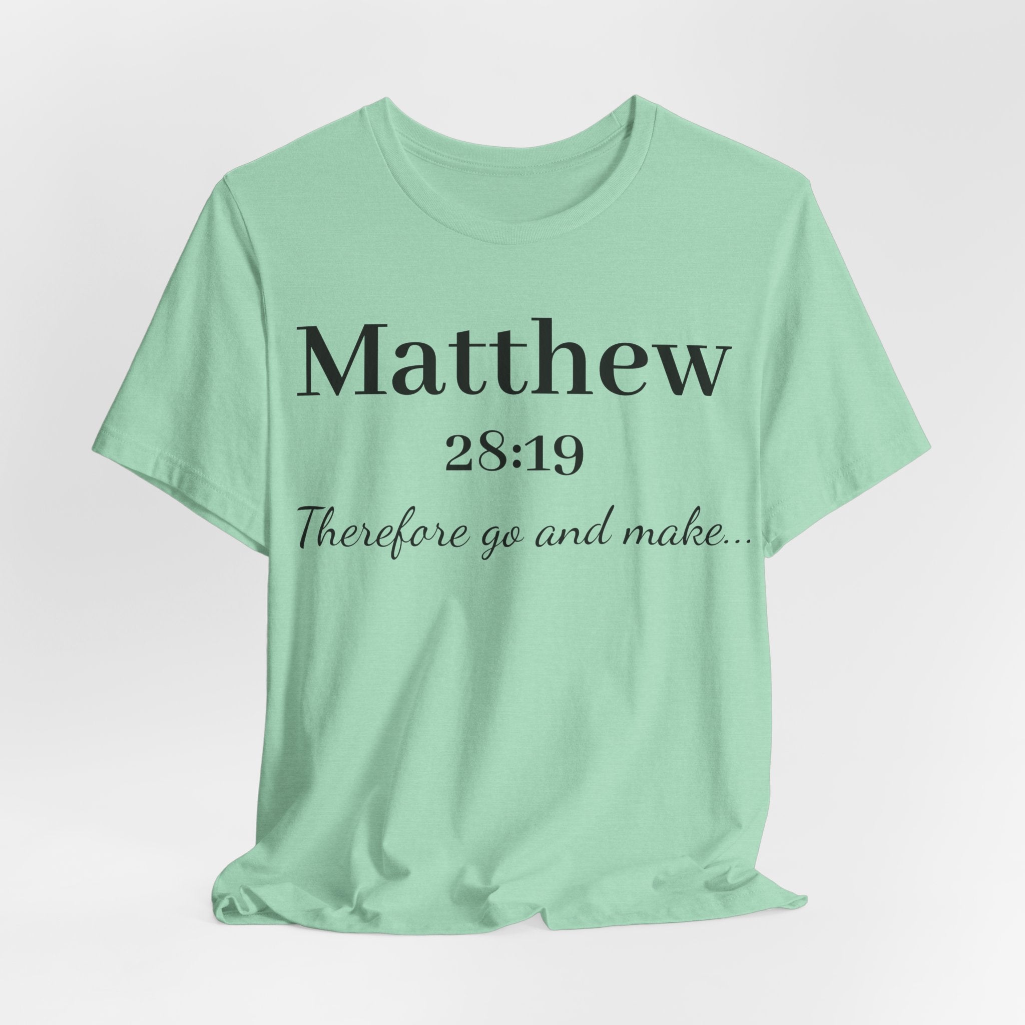 Matthew 28:19 Scripture T-Shirt — "Therefore Go and Make" Christian Tee