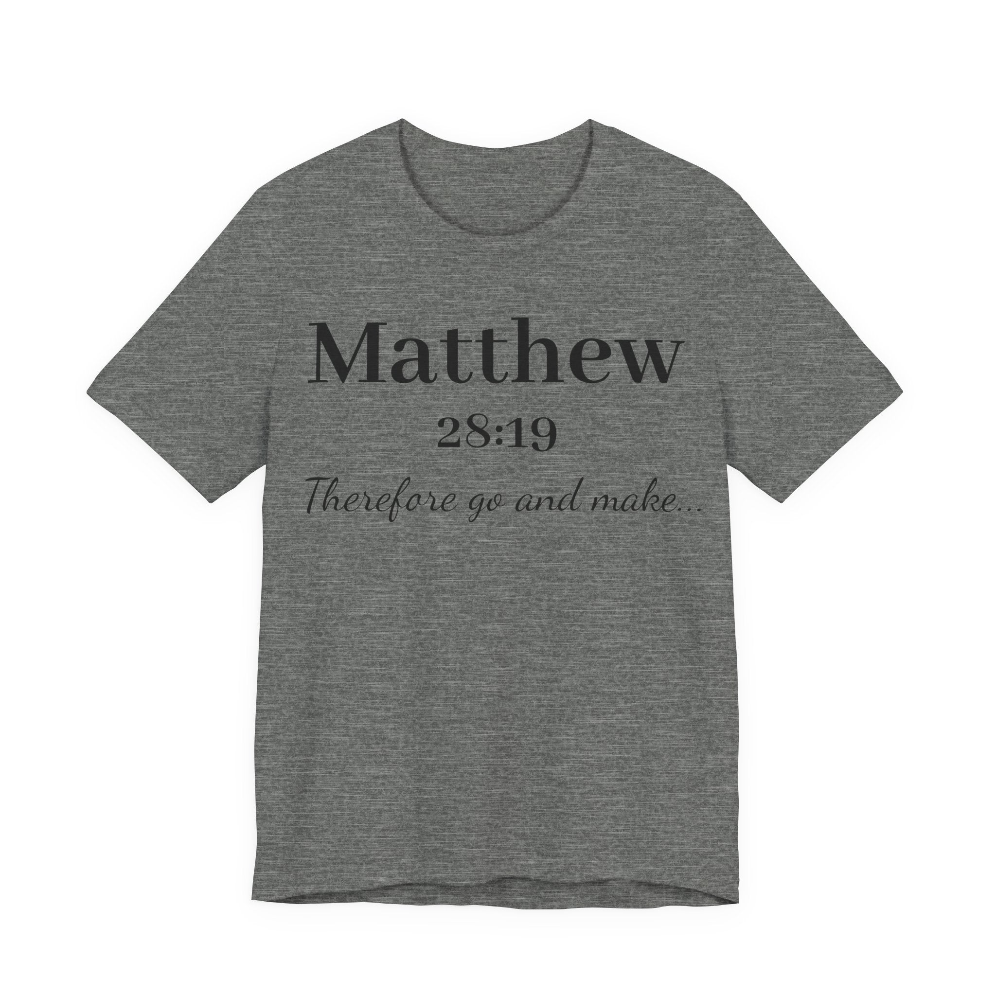 Matthew 28:19 Scripture T-Shirt — "Therefore Go and Make" Christian Tee