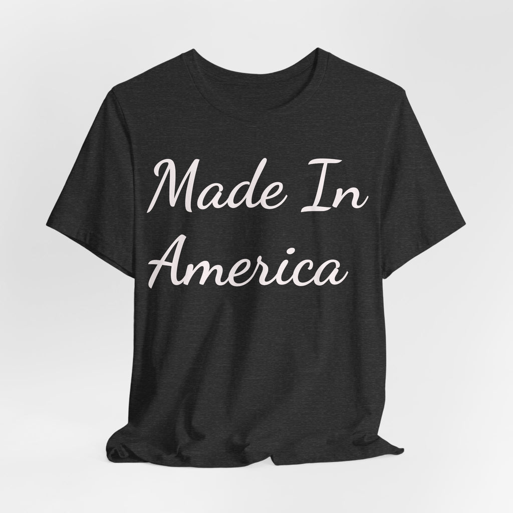 Made In America Tee — Patriotic Short Sleeve T-Shirt