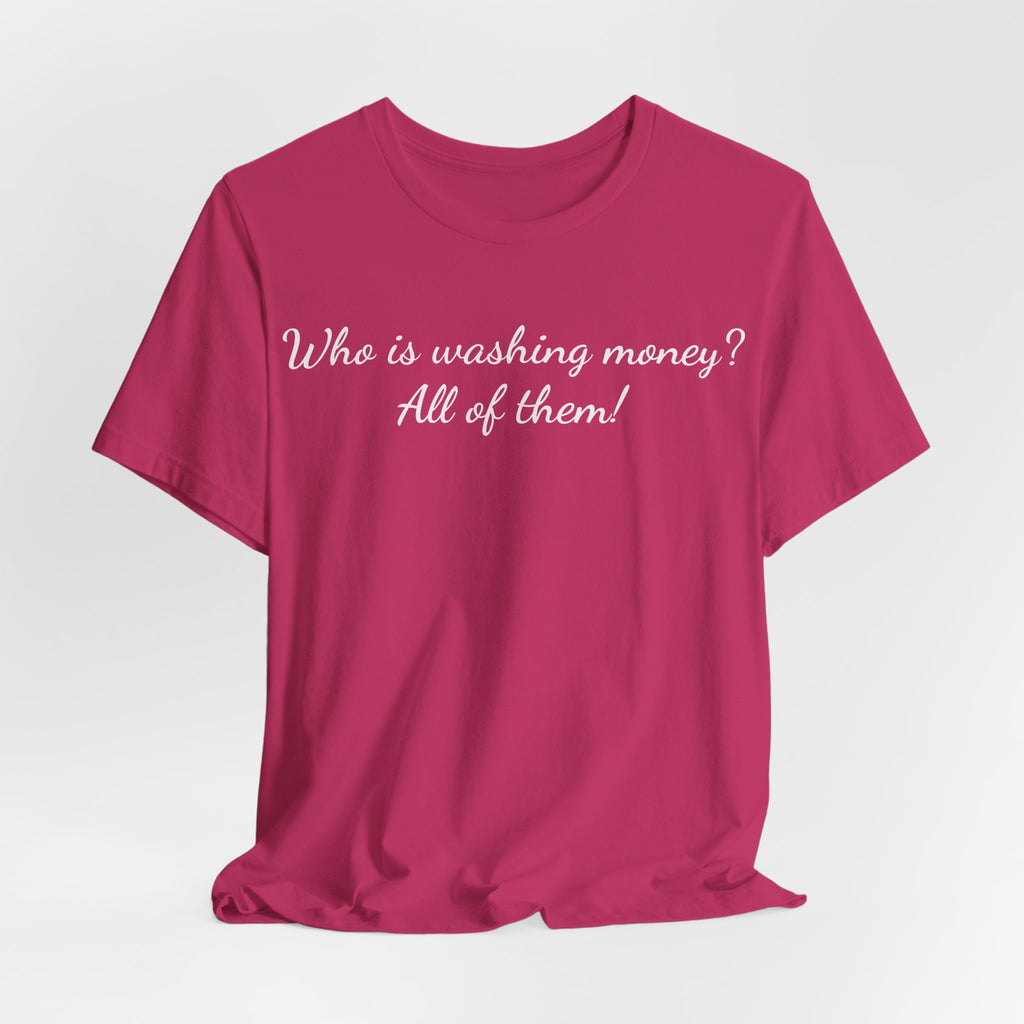 T‑Shirt — "Who is washing money? All of them!" Funny Graphic Tee