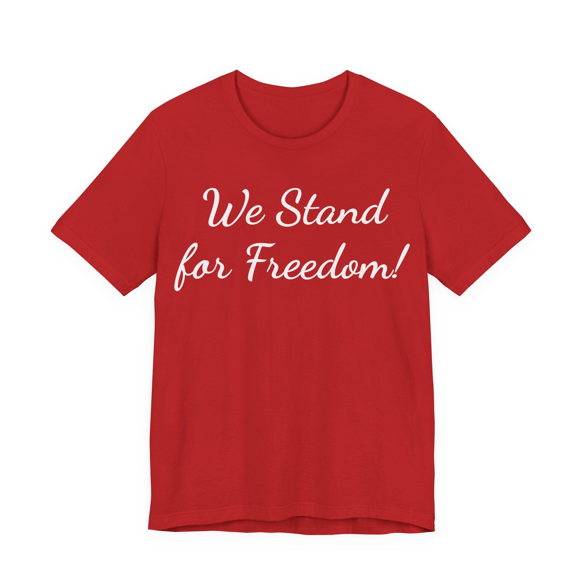 We Stand for Freedom Tee — Patriotic Freedom Statement T-Shirt
