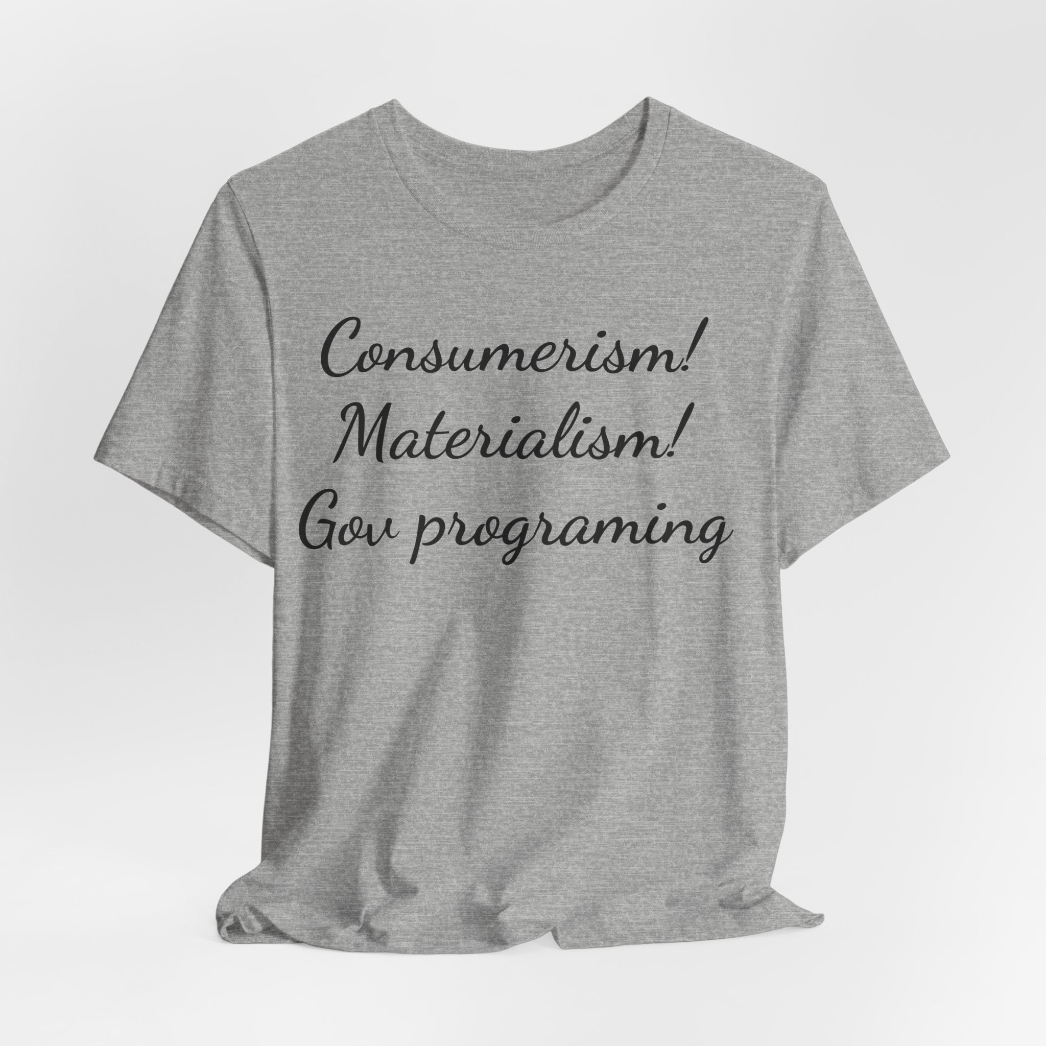 T-Shirt — "Consumerism! Materialism! Gov Programming" Script Graphic