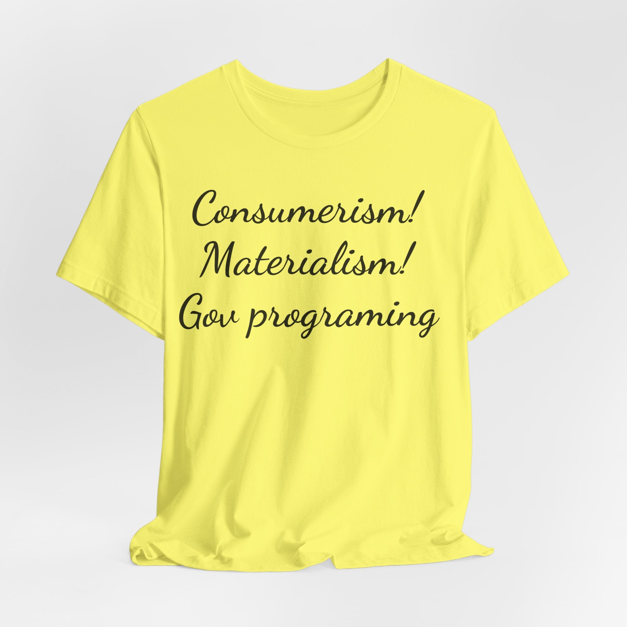 T-Shirt — "Consumerism! Materialism! Gov Programming" Script Graphic