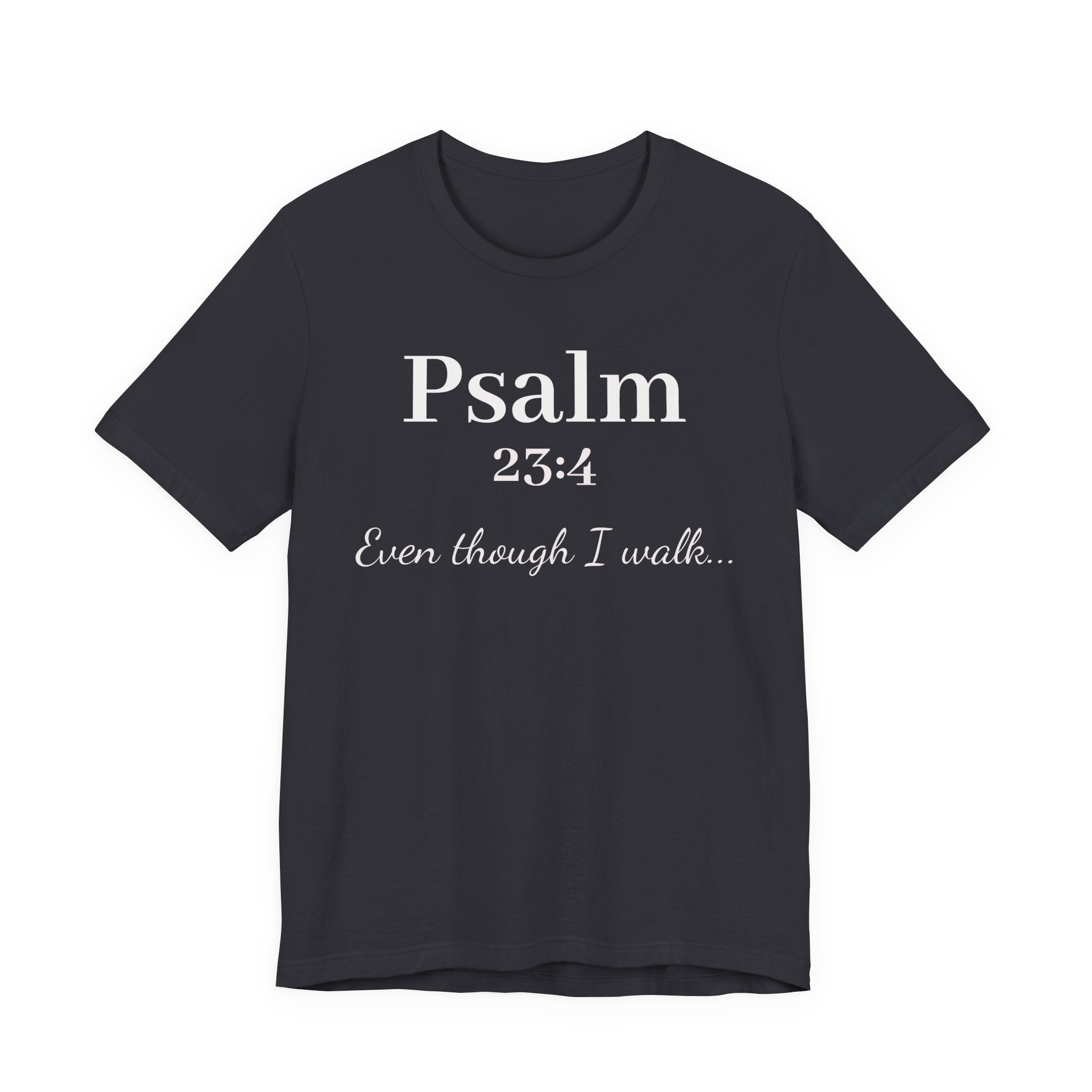 Psalm 23:4 Tee — "Even though I walk..." Christian Faith Shirt