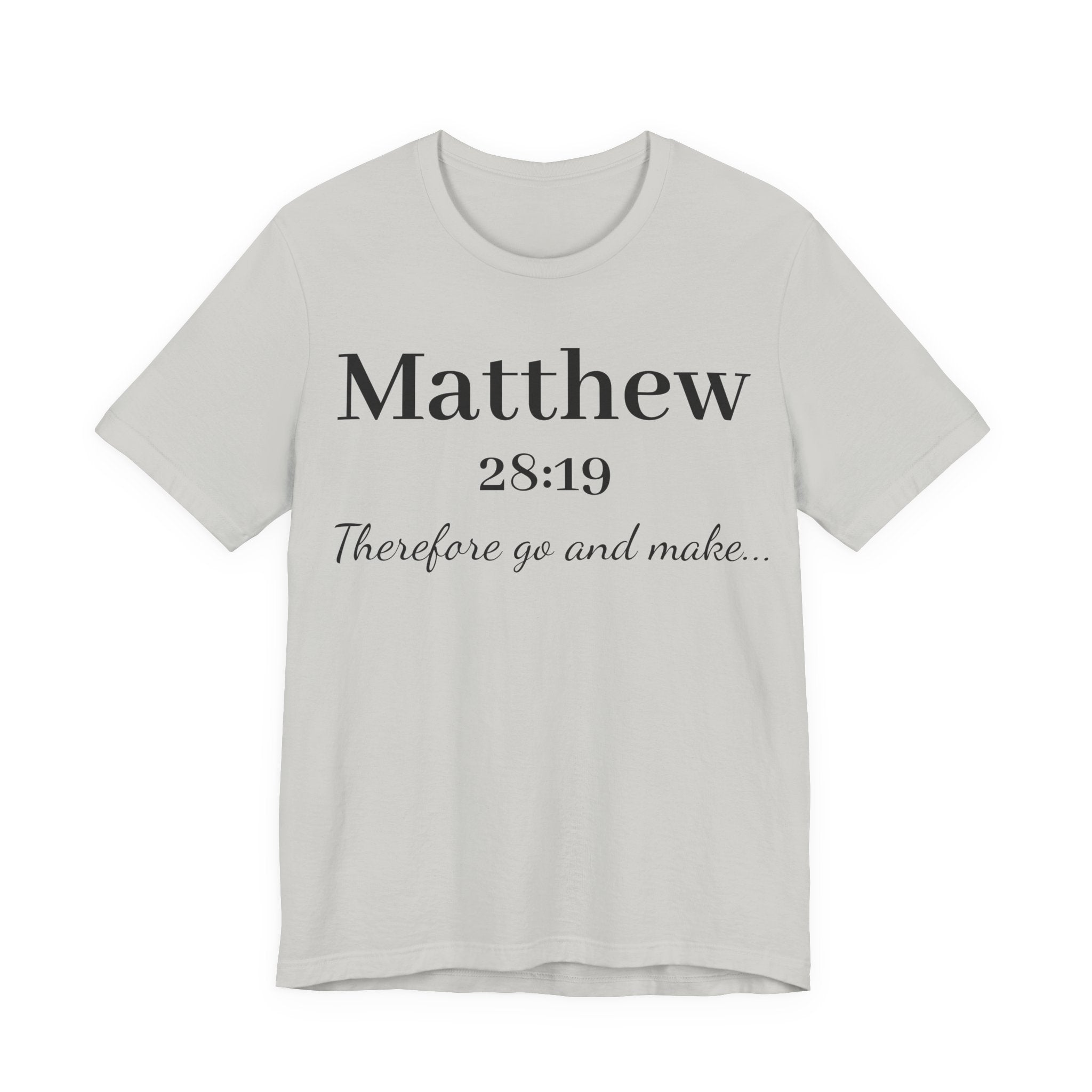 Matthew 28:19 Scripture T-Shirt — "Therefore Go and Make" Christian Tee