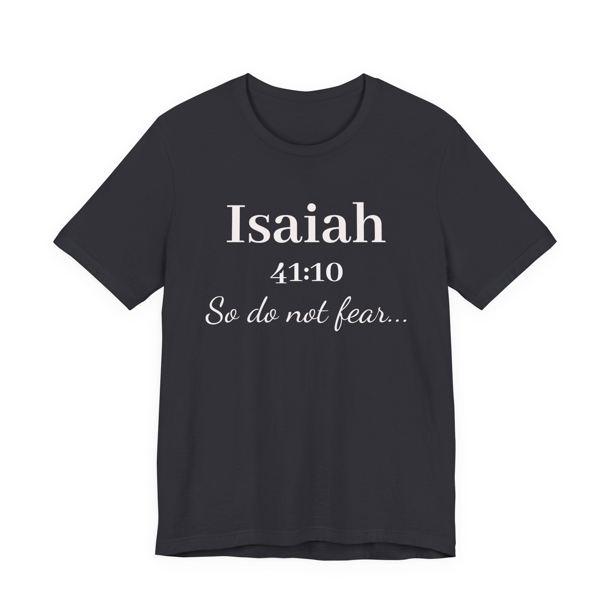 Isaiah 41:10 Inspirational Tee — "So do not fear" Christian Scripture T-Shirt