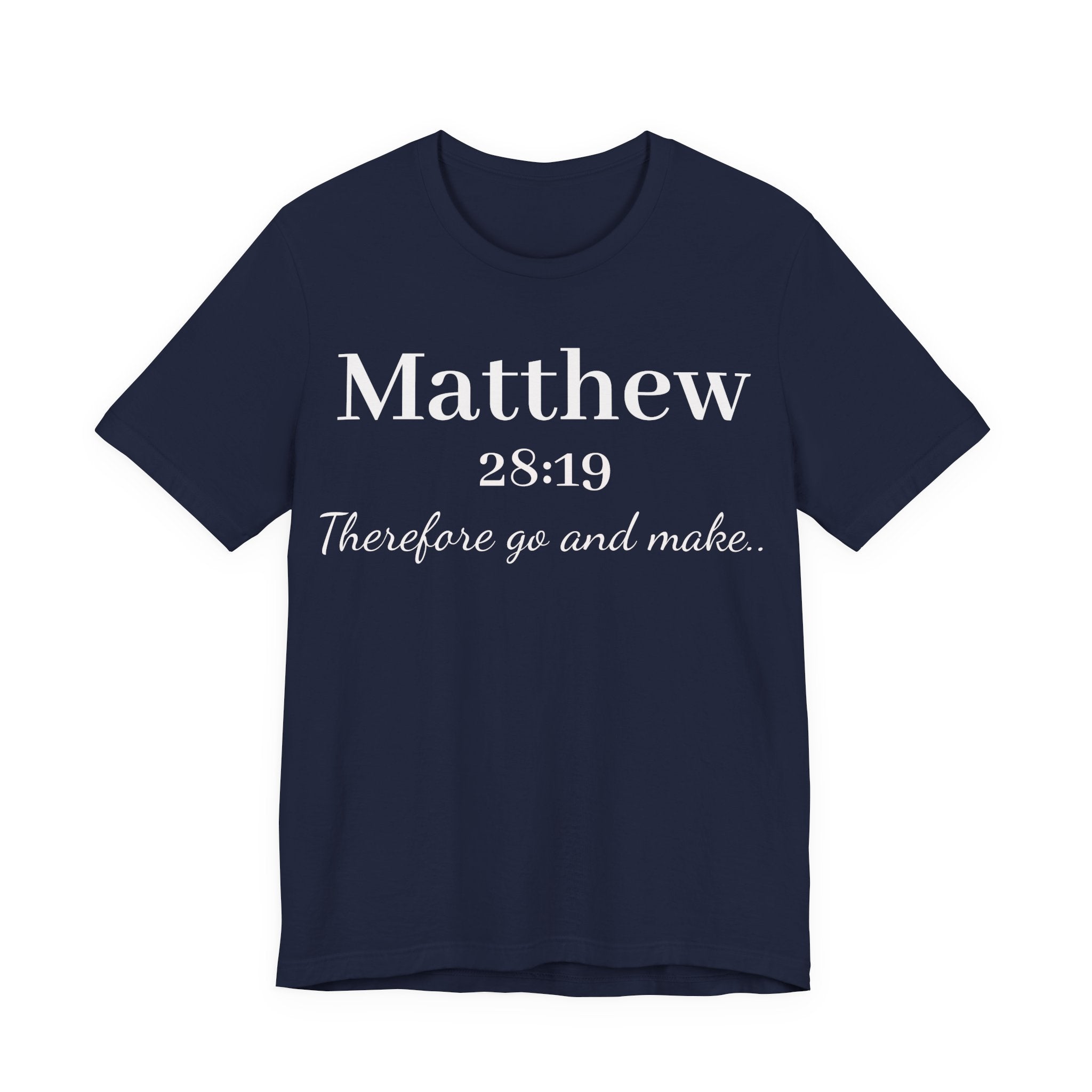 Matthew 28:19 Inspirational Scripture Tee — "Therefore go and make" Christian Bible Verse T-Shirt