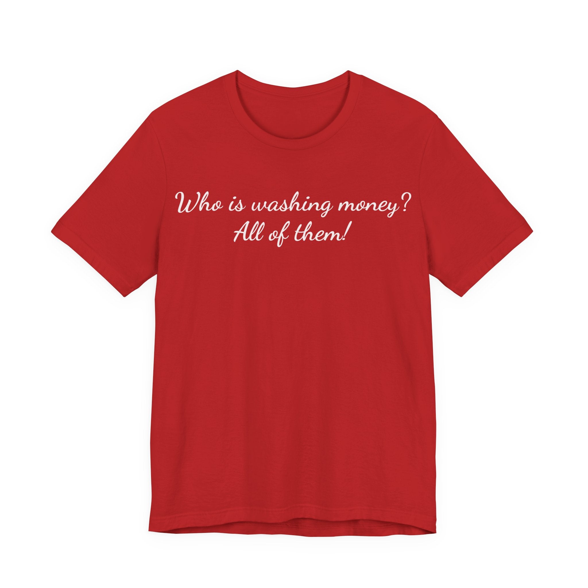 T‑Shirt — "Who is washing money? All of them!" Funny Graphic Tee