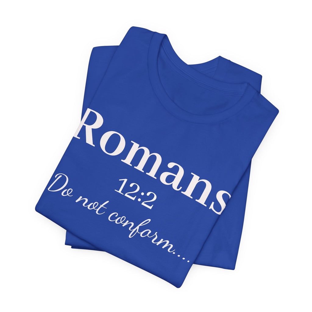 Romans 12:2 "Do Not Conform" Tee