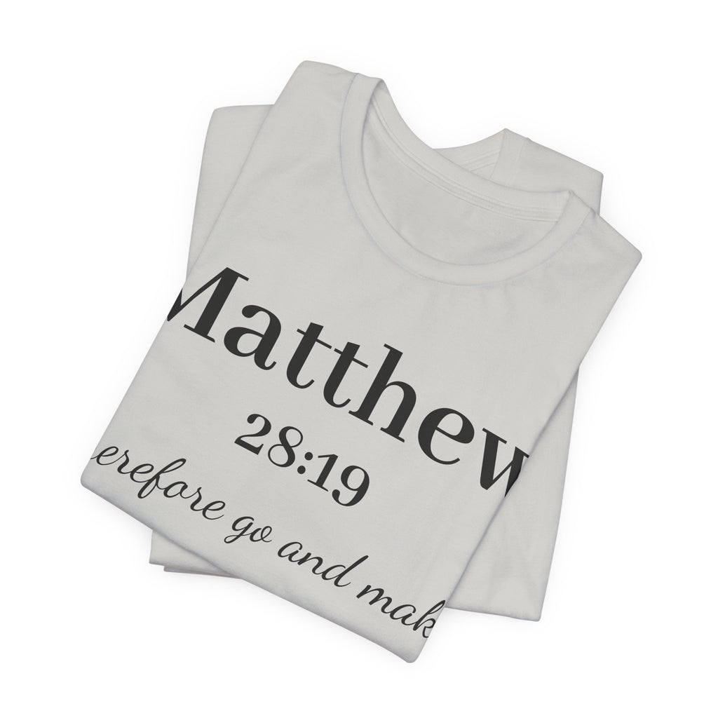 Matthew 28:19 Scripture T-Shirt — "Therefore Go and Make" Christian Tee