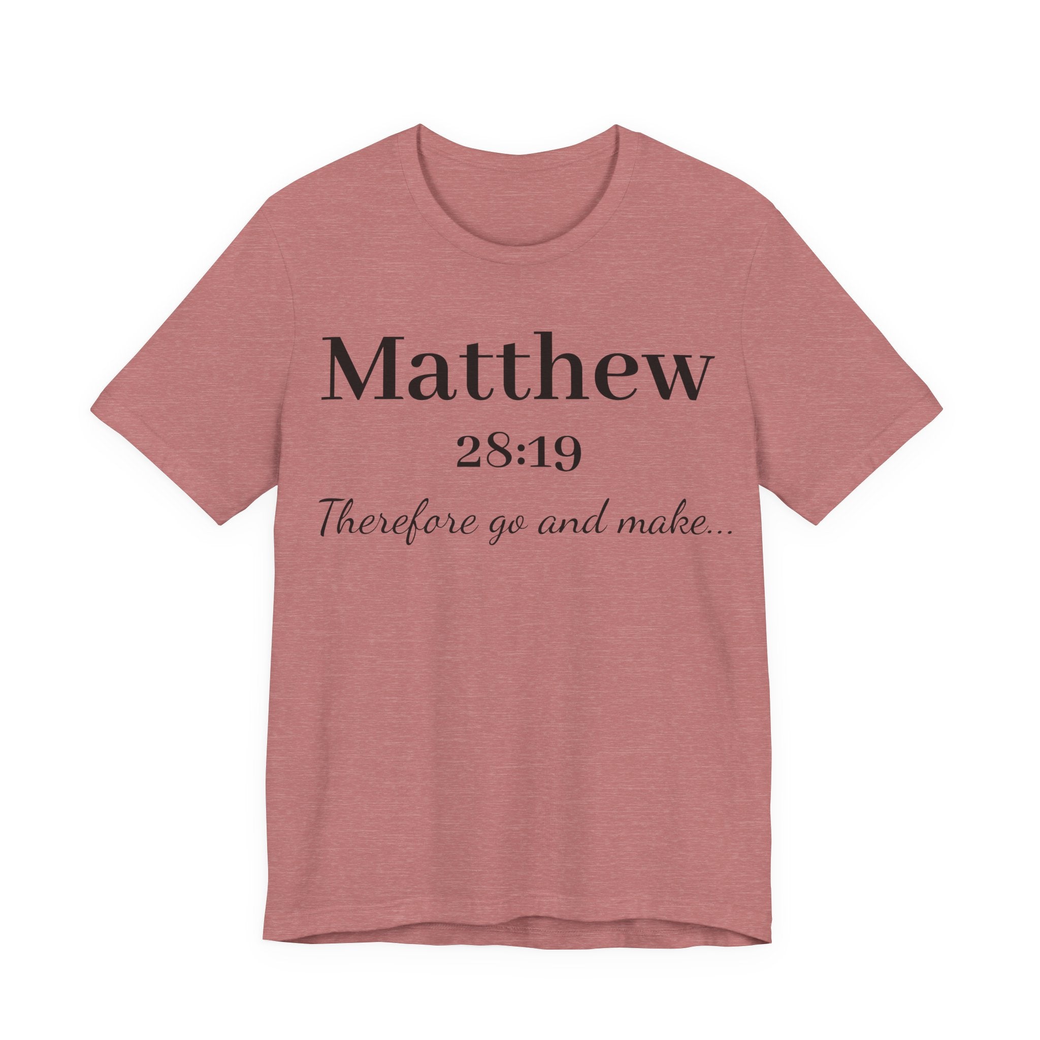 Matthew 28:19 Scripture T-Shirt — "Therefore Go and Make" Christian Tee
