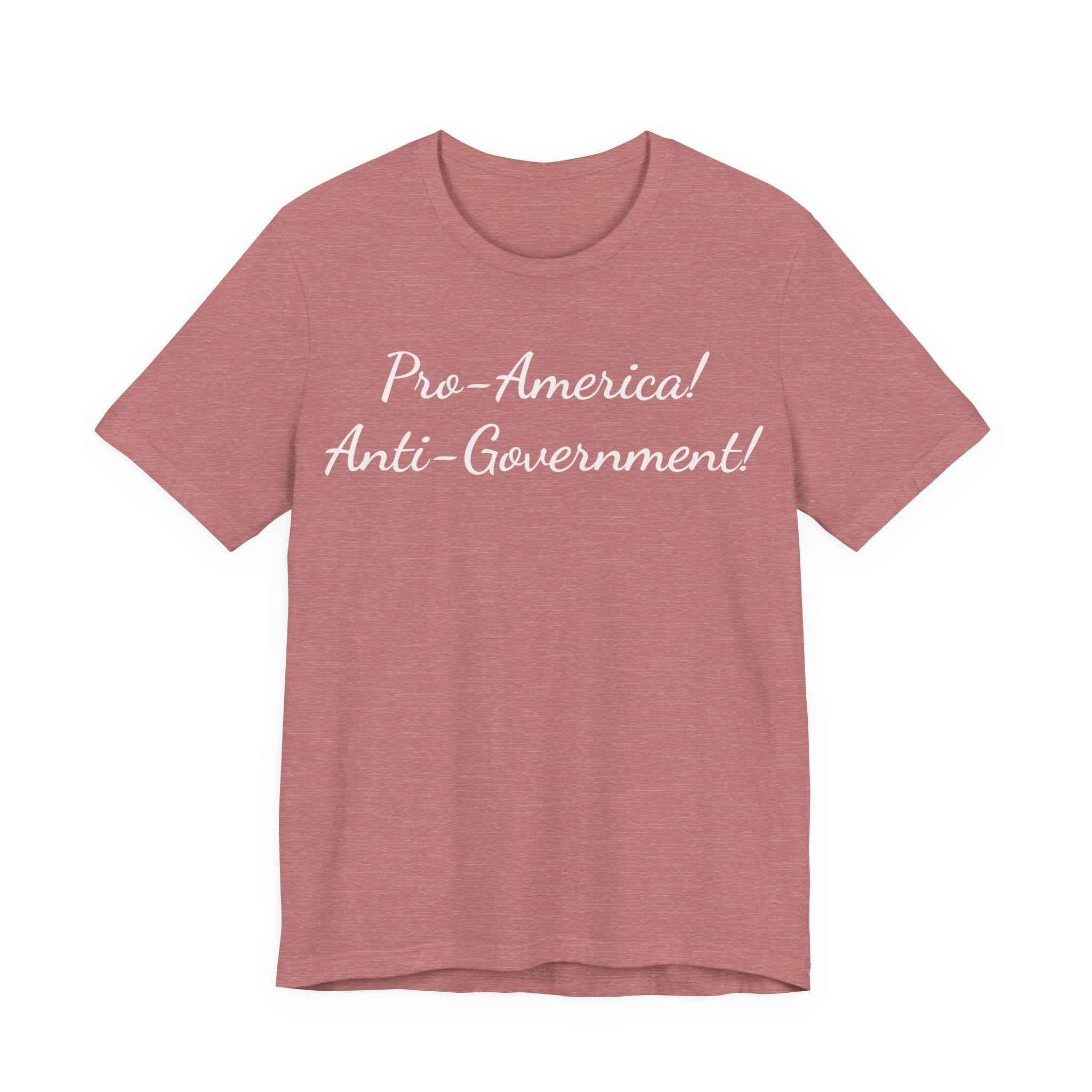 Pro-America! Anti-Government! T-Shirt — Patriotic Political Statement Tee