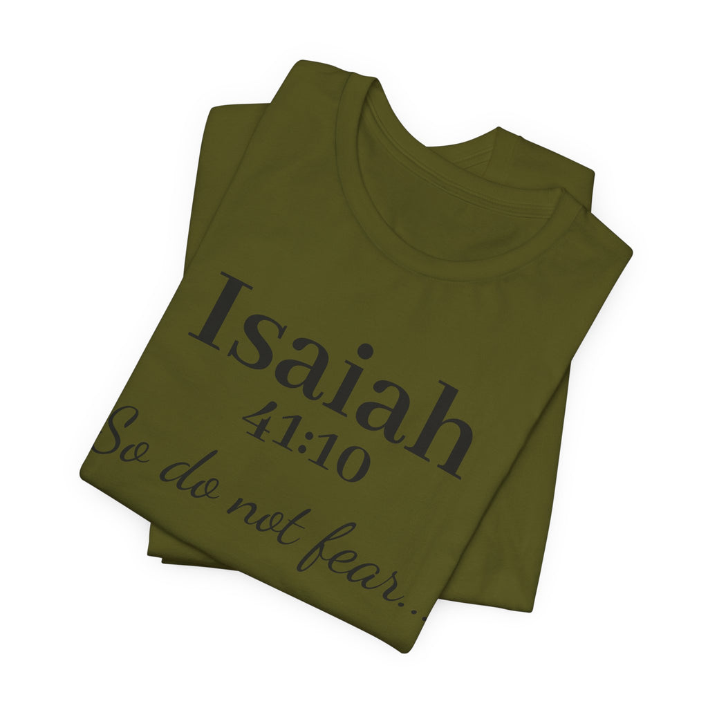 Isaiah 41:10 "So Do Not Fear" Inspirational Tee