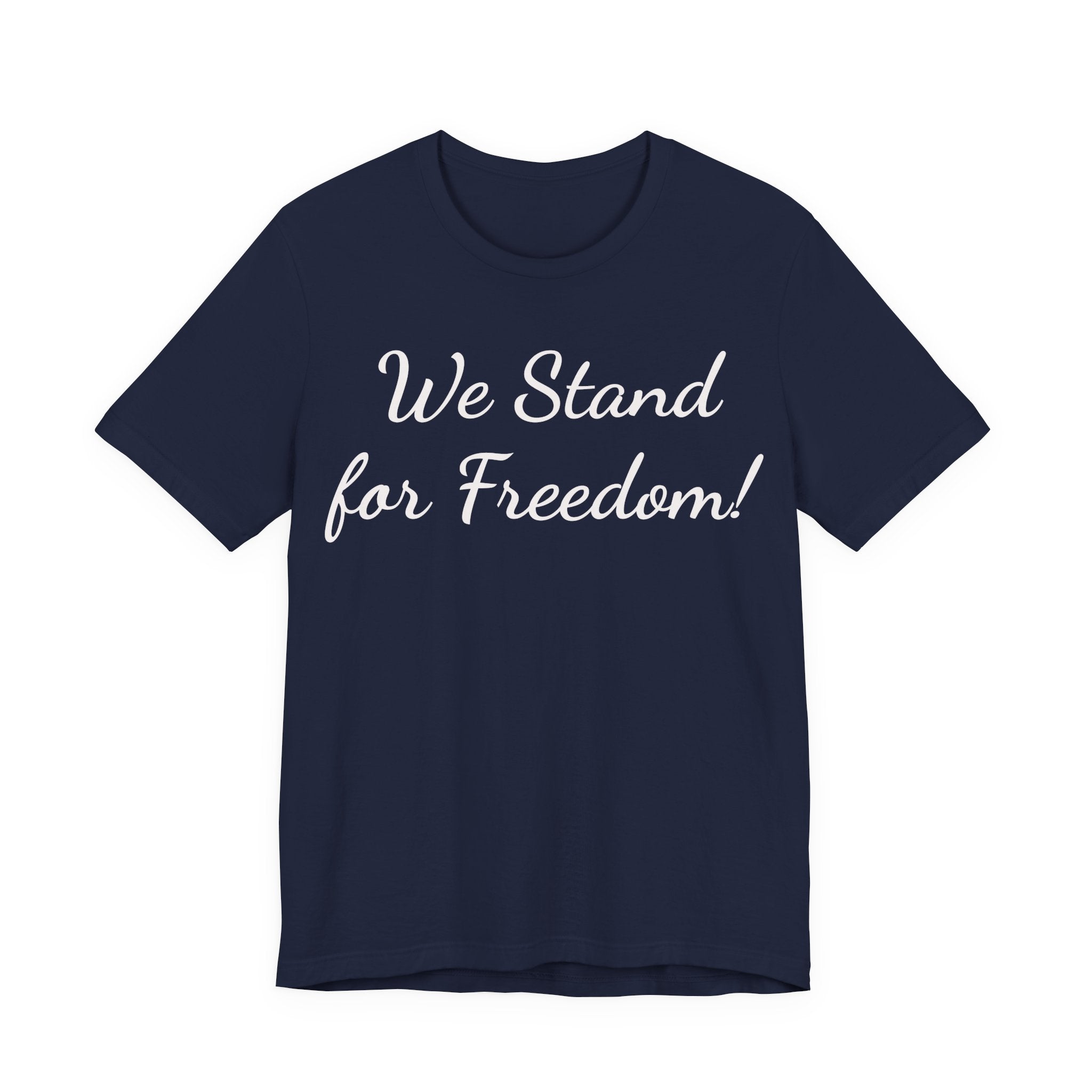 We Stand for Freedom Tee — Patriotic Freedom Statement T-Shirt