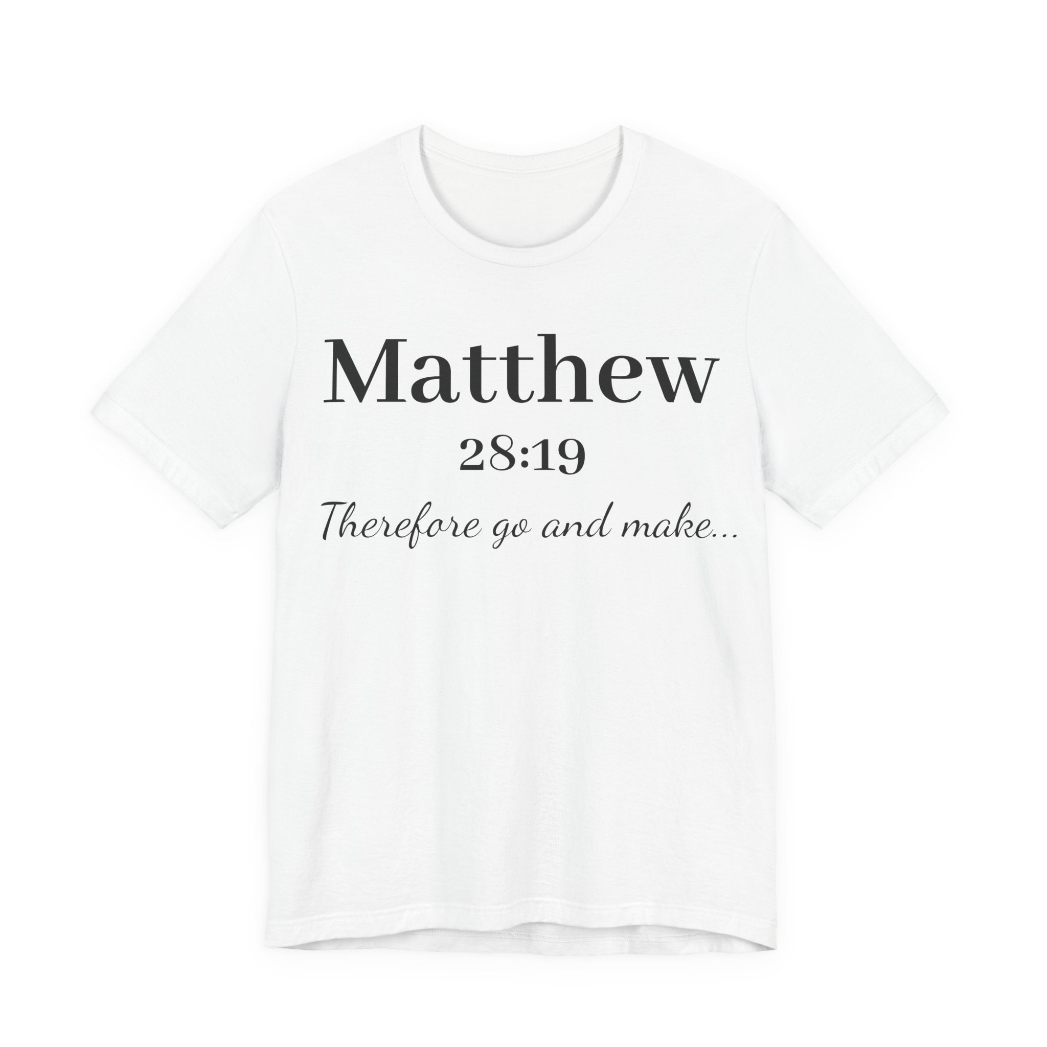 Matthew 28:19 Scripture T-Shirt — "Therefore Go and Make" Christian Tee