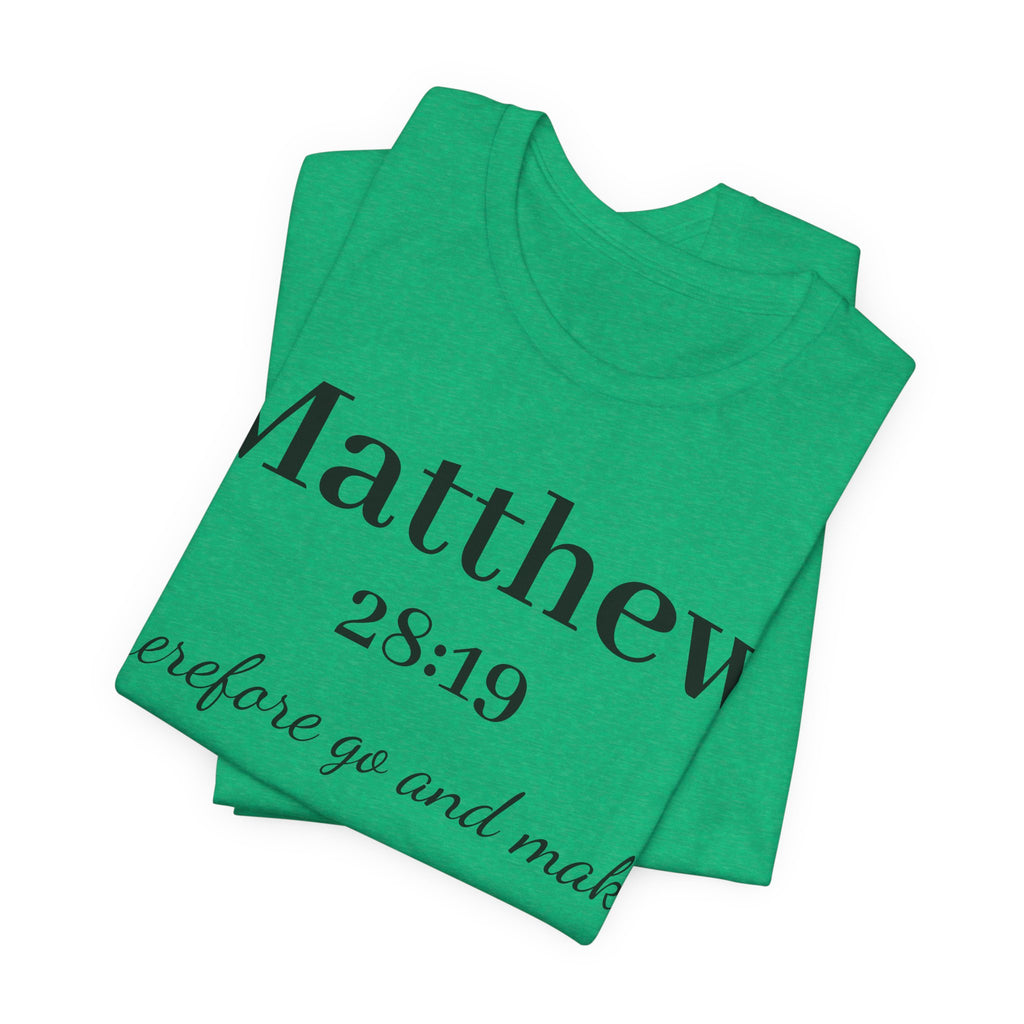 Matthew 28:19 Scripture T-Shirt — "Therefore Go and Make" Christian Tee