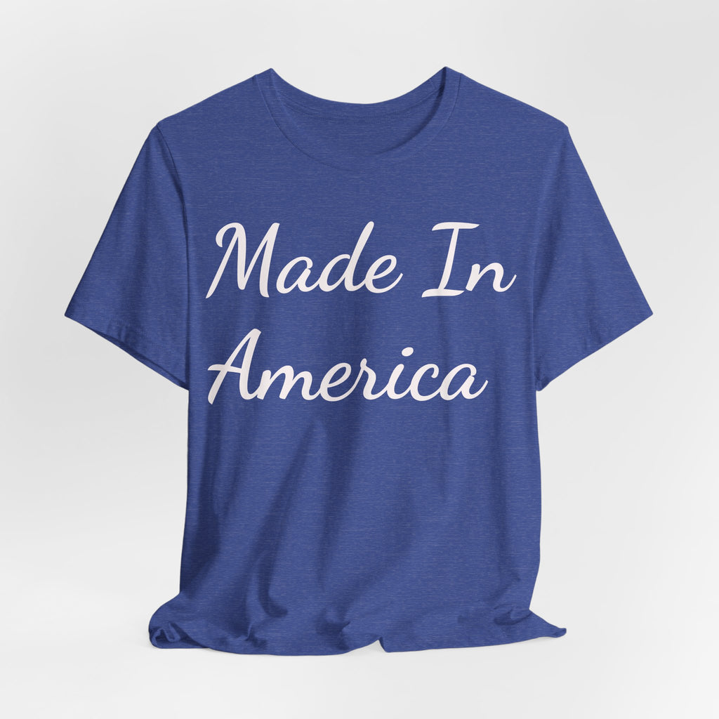 Made In America Tee — Patriotic Short Sleeve T-Shirt