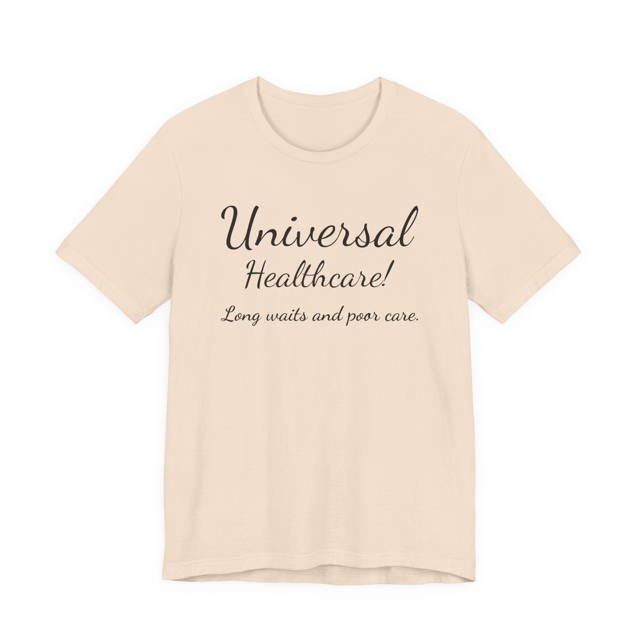 Tee — "Universal Healthcare! Long waits and poor care." Political Statement Shirt