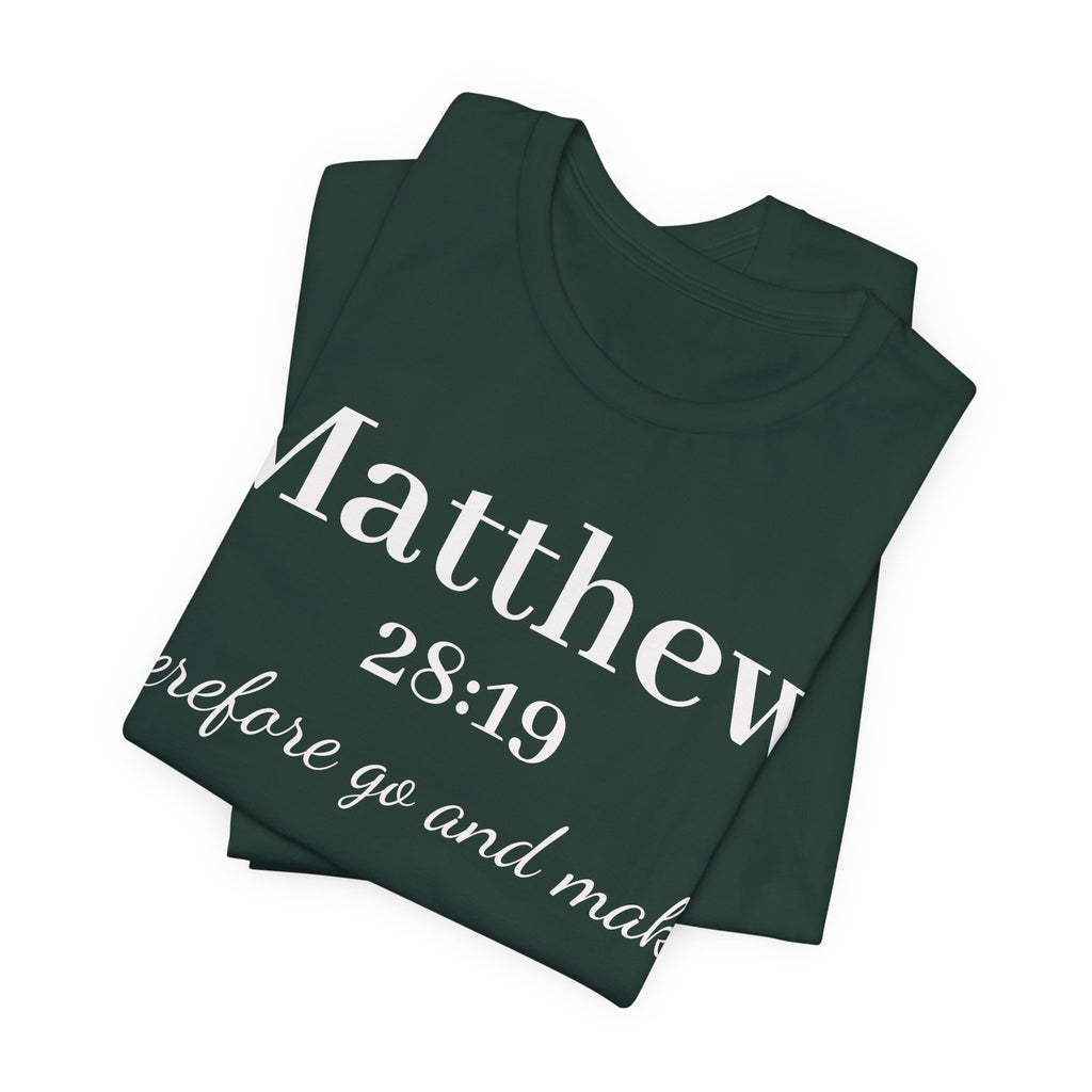 Matthew 28:19 Inspirational Scripture Tee — "Therefore go and make" Christian Bible Verse T-Shirt