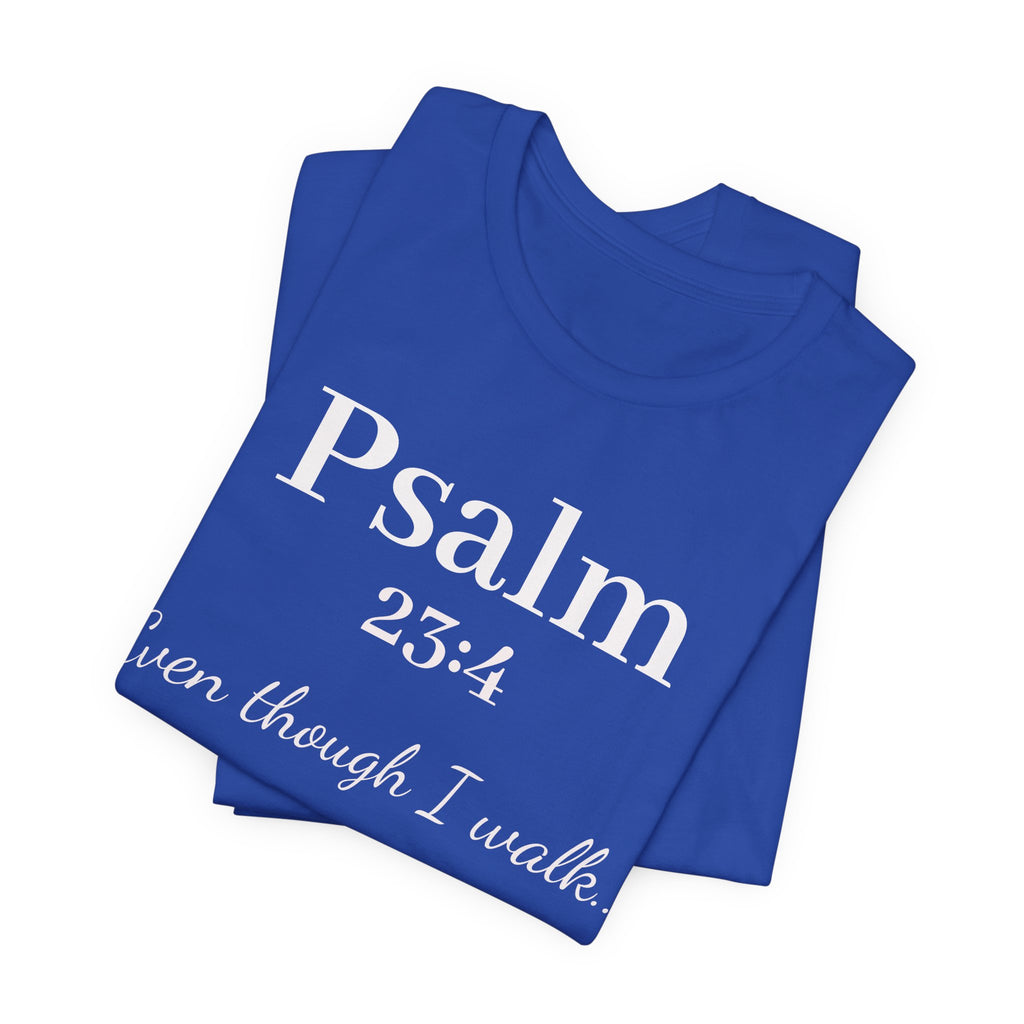 Psalm 23:4 Tee — "Even though I walk..." Christian Faith Shirt