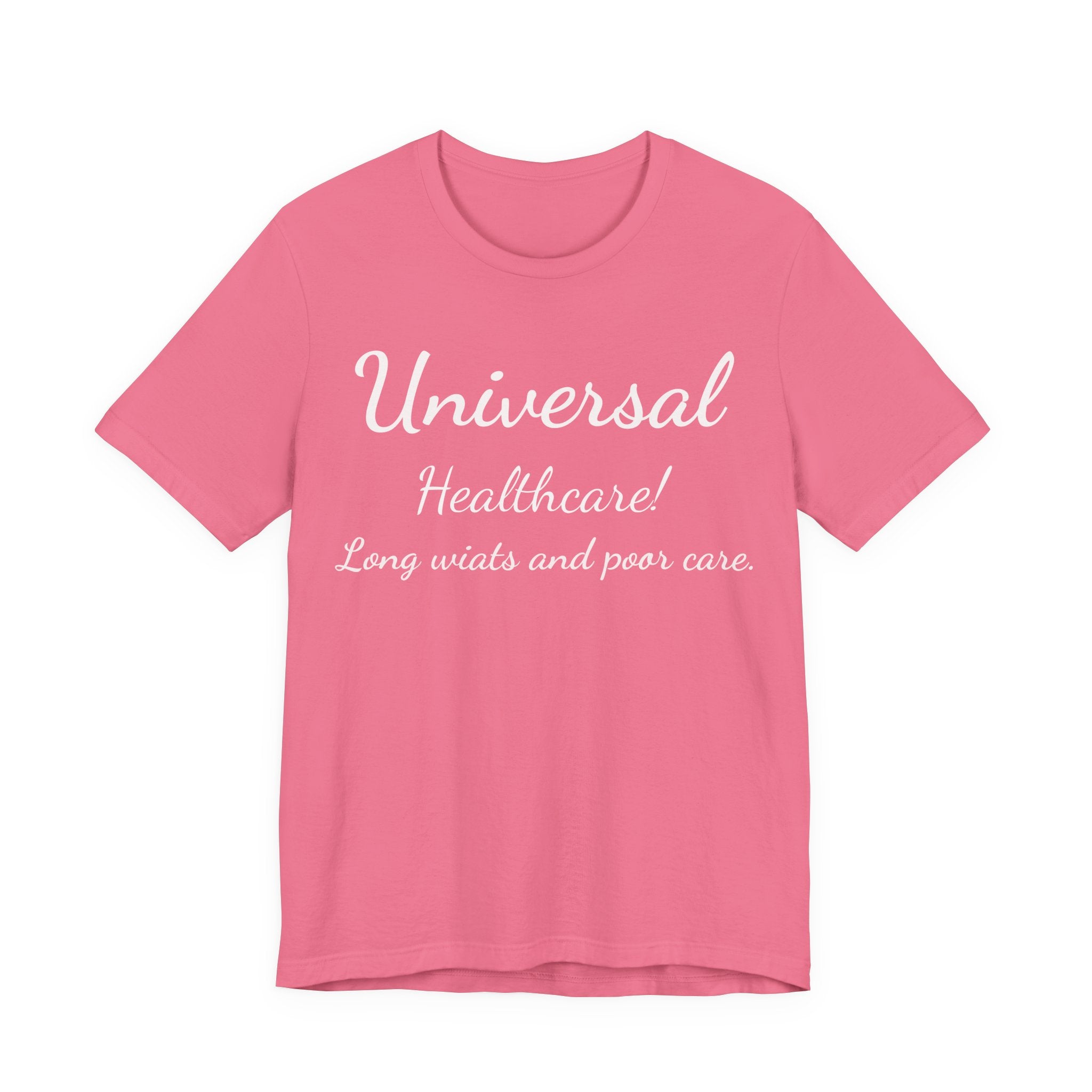 T-Shirt — "Universal Healthcare! Long Waits and Poor Care" Satirical Political Tee