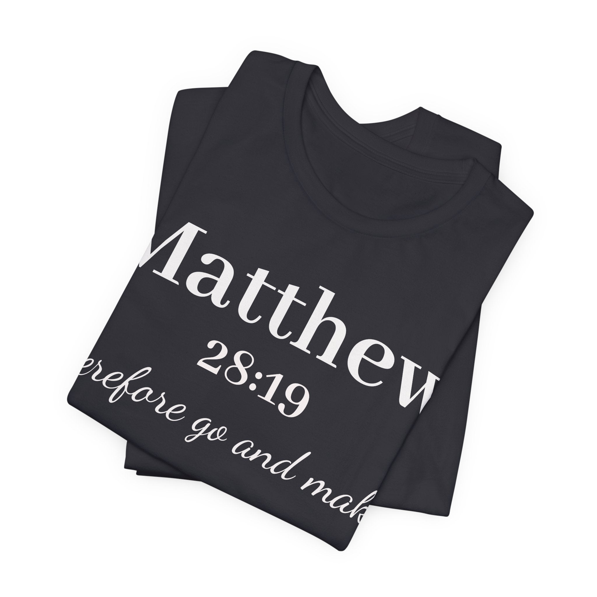 Matthew 28:19 Inspirational Scripture Tee — "Therefore go and make" Christian Bible Verse T-Shirt