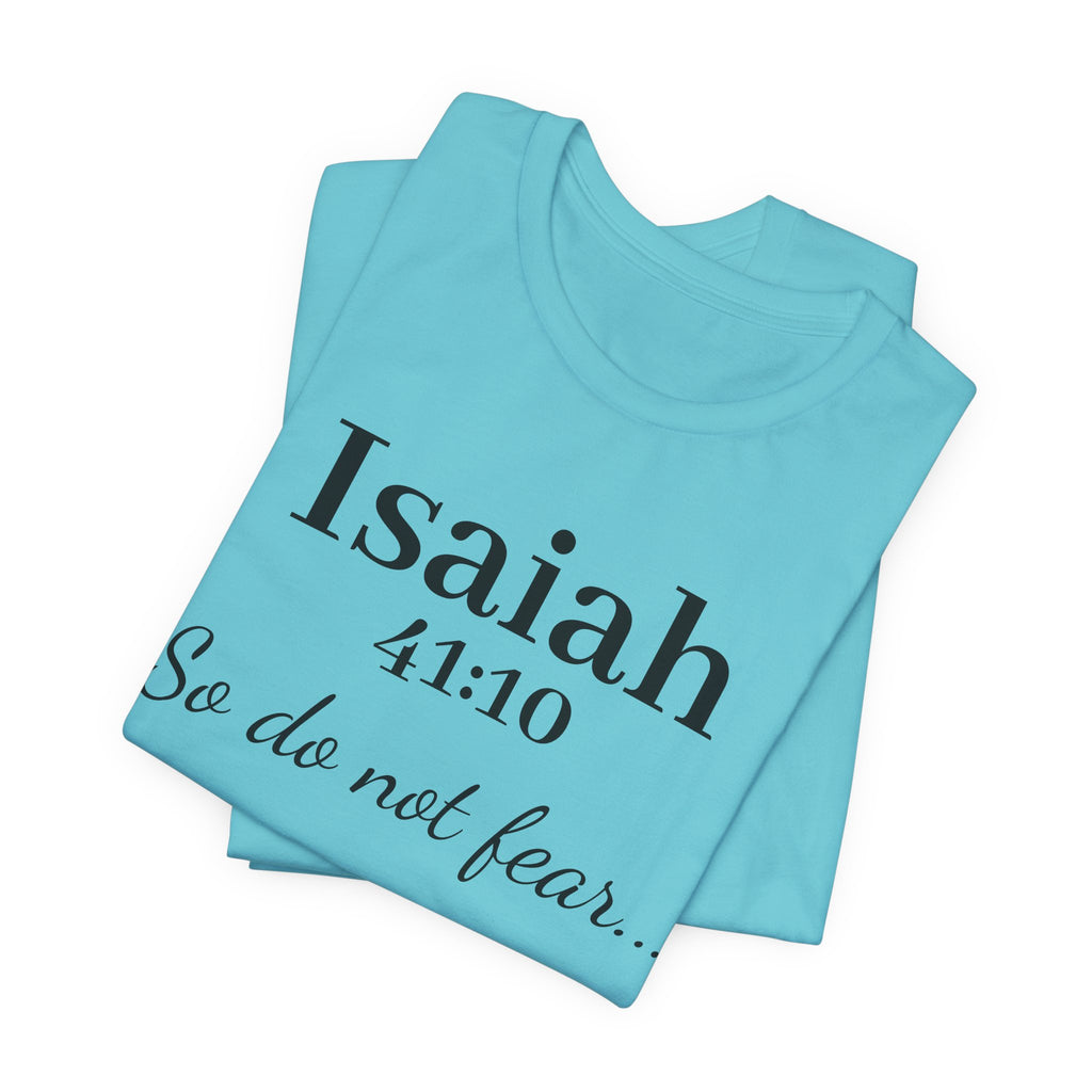 Isaiah 41:10 "So Do Not Fear" Inspirational Tee