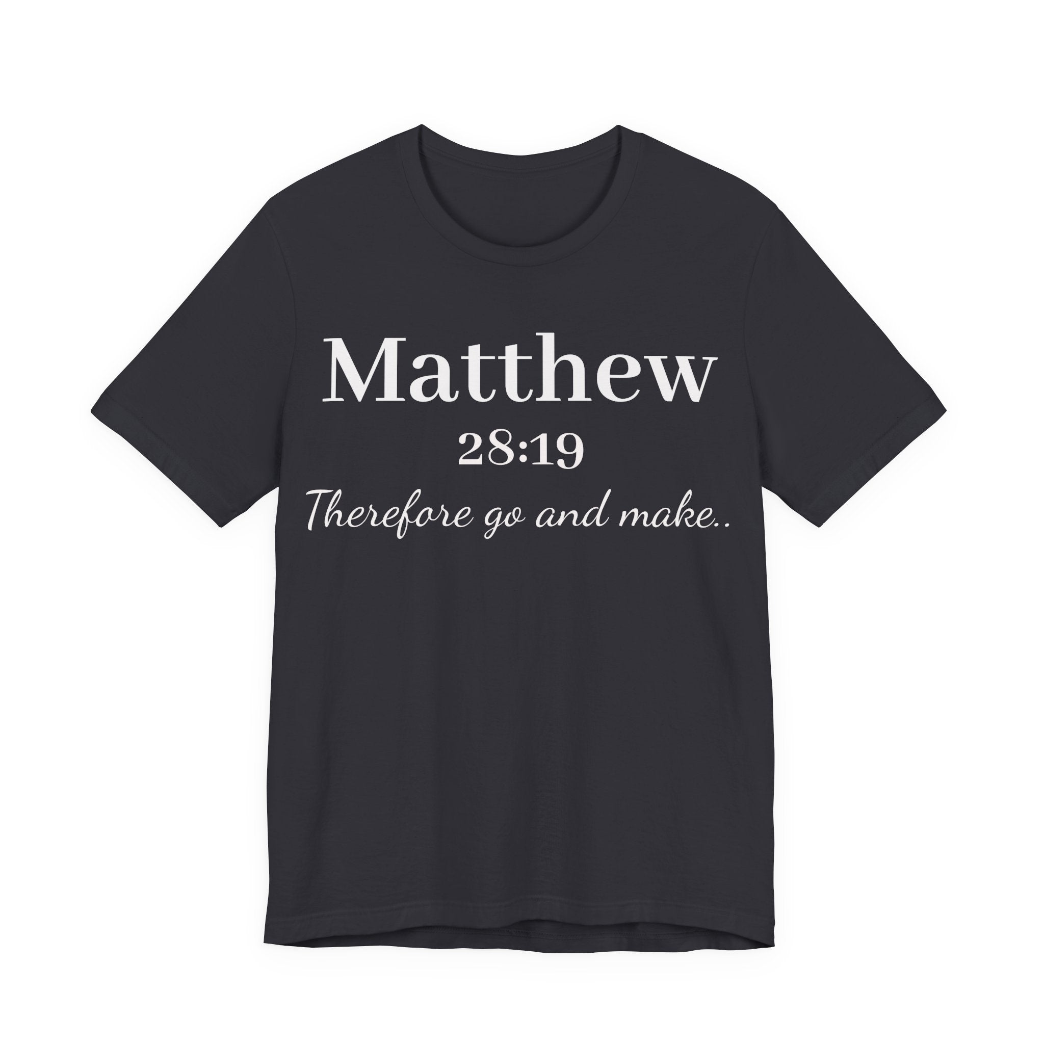 Matthew 28:19 Inspirational Scripture Tee — "Therefore go and make" Christian Bible Verse T-Shirt
