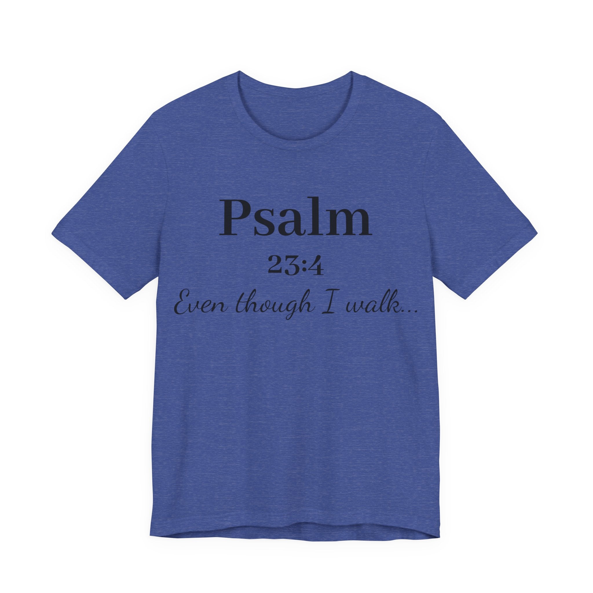 Psalm 23:4 Tee — “Even though I walk…” Christian Faith T-Shirt