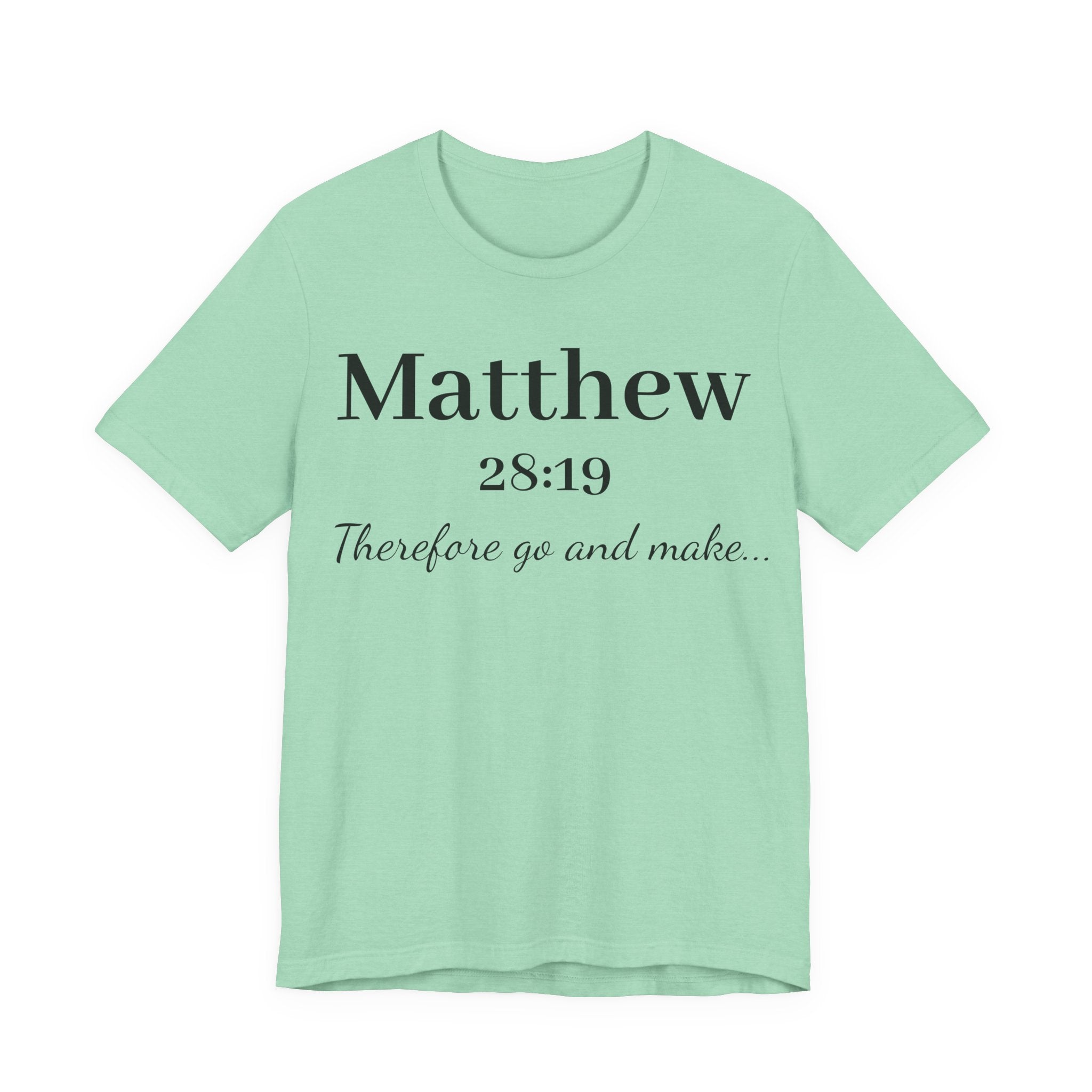 Matthew 28:19 Scripture T-Shirt — "Therefore Go and Make" Christian Tee