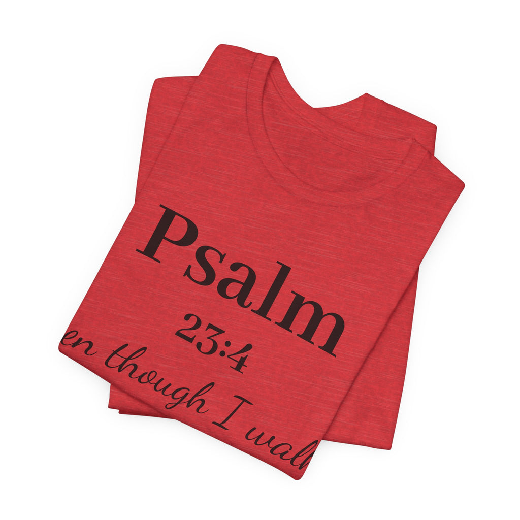 Psalm 23:4 Tee — “Even though I walk…” Christian Faith T-Shirt