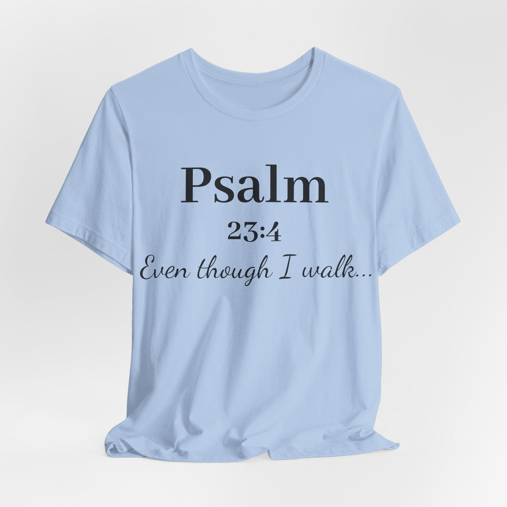 Psalm 23:4 Tee — “Even though I walk…” Christian Faith T-Shirt