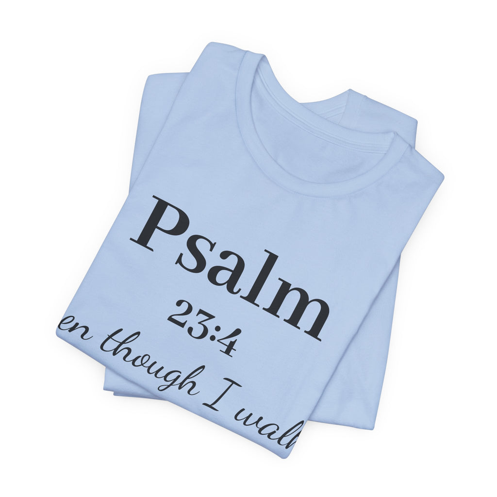 Psalm 23:4 Tee — “Even though I walk…” Christian Faith T-Shirt