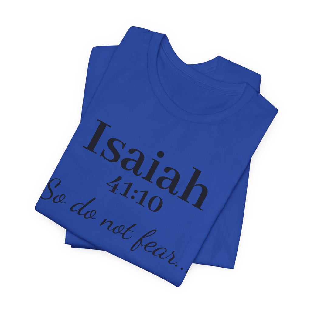 Isaiah 41:10 "So Do Not Fear" Inspirational Tee