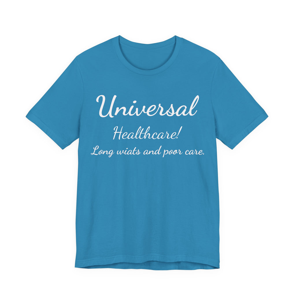 T-Shirt — "Universal Healthcare! Long Waits and Poor Care" Satirical Political Tee